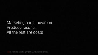 Marketing and Innovation
Produce results;
All the rest are costs
TAG 8 IS A PREFERRED MARKETING SUPPLIER TO ALLAN GRAY ADVISER SERVICES.
 