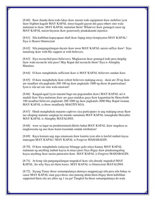 [8:60] Ikaw ihanda them todo lakas ikaw muster todo equipment ikaw mobilize iyon
ikaw frighten kagalit MAY KAPAL ninyo kagalit gayon din gaya others sino wala
malaman to ikaw; MAY KAPAL malaman them! Whatever ikaw gumugol cause ng
MAY KAPAL naisin bayaran ikaw generously pinakakaunti injustice.
[8:61] Sila kublihan kapayapaan shall ikaw ilapag ninyo konpiyansa MAY KAPAL!
Siya is Hearer Omniscient
[8:62] Sila pangangailangan dayain ikaw noon MAY KAPAL naisin suffice ikaw! Siya
tumulong ikaw with His support at with believers.
[8:63] Siya reconciled puso believers). Magkaroon ikaw gumugol todo pera daigdig
ikaw wala reconcile nila puso! May Kapal did reconcile them! Siya is Almighty
Matalino.
[8:64] O ikaw manghuhula sufficient ikaw is MAY KAPAL believers sundan ikaw.
[8:65] O ikaw manghuhula ikaw exhort believers makipag-away. duon are 20 ng ikaw
are steadfast sila pagkatalo 200 100 ng ikaw pagkatalo 1000 ng those di-paniwalaan!
Iyon is sila are tao sino wala unawain!
[8:66] Kaagad-agad (iyon marami bago tao pagsamahin ikaw) MAY KAPAL uri it
madali ikaw Siya malaman ikaw are gaya malakas gaya ikaw kagamitan be Henceforth
100 steadfast believers pagkatalo 200 1000 ng ikaw pagkatalo 2000 May Kapal iwanan.
MAY KAPAL is those steadfastly MAGTIYAGA.
[8:67] Hindi manghuhula matamo captives siya participates in ang makipag-away Ikaw
tao sikaping matamo sangkap ito mundo samantala MAY KAPAL imungkahe Hereafter
MAY KAPAL is Almighty MATALINO.
[8:68] were sa lugar na predetermined dikrito buhat MAY KAPAL ikaw magdusa sa
magkuwenta ng ano ikaw kunin kasindak-sindak retribution!
[8:69] Kaya kumain ang mga sinamsam ikaw kumita iyon alin is lawful mabuti kaysa
matyagan MAY KAPAL! MAY KAPAL is Forgiver MAHABAGIN.
[8:70] O ikaw manghuhula isalaysay bilanggo gulo ninyo kamay MAY KAPAL
malaman ng anything mabuti kaysa in ninyo puso Siya ibigay ikaw pinakamagaling
kaysa anything ikaw nasira patawarin ikaw. MAY KAPAL is Forgiver MAHABAGIN.
[8:71] At kong sila pangangailangan magtaksil ikaw sila already magtaksil MAY
KAPAL. Ito why Siya uri them losers. MAY KAPAL is Omniscient MATALINO.
[8:72] Siyang Tunay those sumampalataya dumayo magpunyagi nila pera nila buhay in
cause MAY KAPAL man gaya those sino punong abala them ibigay them kubilihan
supported them sila are allies ng 1 isa pa! Tungkol Sa those sumampalataya do wala
 