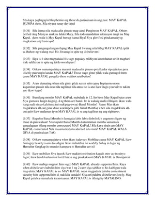 Sila kaya pagbagayin blasphemies ng those di-paniwalaan in ang past MAY KAPAL
ISUMPA them. Sila siyang tunay deviated
[9:31] Sila itama nila madasalin pinuno mag-aaral Panginoon MAY KAPAL. Others
deified Ang Mesiyas anak na lalaki Mary. Sila todo manduhan adorasyon tangi isa May
Kapal. duon wala is May Kapal huwag isama Siya! Siya glorified pinakamatayog
magkaroon any kasiesyo!
[9:32] Sila pangangailangan ilapag May Kapal liwanag nila bibig MAY KAPAL ipilit
sa ibabaw ng walang mali His liwanag in spite ng disbelievers!
[9:33] Siya is 1 sino magpadala His sugo pagakay relihiyon katotohanan uri it maghari
todo relihiyon in spite ng idolo worshipers!
[9:34] O ikaw sumampalataya marami madasalin pinuno predikador sipsipin tao pera
illicitly paurungin landas MAY KAPAL! Those itago ginto pilak wala gumugol them
cause MAY KAPAL pangako them makirot retribution!
[9:35] Araw dumating when nila ginto pilak naisin subo apoy Impiyerno noon
kagamitan pasuin nila noo nila tagiliran nila atras Ito is ano ikaw itago yourselves takim
ano ikaw itago!
[9:36] Bumilang months MAY KAPAL mabahala is 12. Ito been May Kapal batas araw
Siya gumawa langit daigdig. 4 ng them are banal. Ito is walang mali relihiyon; ikaw wala
nang mali ninyo kaluluwa (ni makipag-away) Banal Months! Paano Man ikaw
magdeklara all-out gulo idolo worshipers gabi Banal Months) when sila magdeklara all-
out gulo ikaw malaman iyon MAY KAPAL is sa ang tagiliran ng ang righteous.
[9:37] Baguhin Banal Months is lumagda labis labis disbelief; it augments ligaw ng
those di-paniwalaan! Sila kapalit Banal Months katamtaman months samantala
pangalagaan bilang months consecrated MAY KAPAL! Sila kaya sirain ano MAY
KAPAL consecrated Nila masama trabaho adorned nila mata! MAY KAPAL WALA
GIYA di-paniwalaan TAO.
[9:38] O ikaw sumampalataya when ikaw isalaysay Mobilize cause MAY KAPAL ikaw
bumagay heavily isama to saligan Ikaw mabutihin ito worldly buhay in lugar ng
Hereafter Sangkap ito mundo ikumpara to Hereafter are nil
[9:39] Ikaw mobilize Siya ipasok ikaw makirot retribution kapalit otro tao in ninyo
lugar; ikaw hindi kailanman hurt Him in ang pinakakaunti MAY KAPAL is Omnipotent
[9:40] Ikaw mabigo support him sugo) MAY KAPAL already supported him. Kaya
when disbelievers habulin him siya was 1 ng 2 cave siya sabihin to his kaibigan wala
mag-alala; MAY KAPAL is us. MAY KAPAL noon magpadala pababa contentment
security him supported him di-nakikita sundalo! Siya uri palabra disbelievers lowly. May
Kapal palabra mamahala kataastaasan. MAY KAPAL is Almighty MATALINO.
 