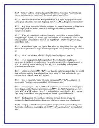 [10:9] Tungkol Sa those sumampalataya ihatid righteous buhay nila Panginoon giya
them ni kabaitan ng nila paniniwala! Ilog dumaloy them hardin bliss.
[10:10] Nila orasyon therein Be Ikaw glorified atin May Kapal nila pagbati therein is
Kapayapaan nila ultimo orasyon is Paghanga be MAY KAPAL Panginoon sansinukob!
[10:11] May Kapal hastened retribution mangyari tao paraan sila demand probisyon sila
lipulin largo ago. Kami kaliwa those wala sumampalataya in magharap us nila
transgressions malito
[10:12] When adversity hipuin makatao buhay siya pamanhikan us samantala ihiga
umupo tumayo! Nguni't gaya madali gaya kami maibsan his adversity siya lakad sa siya
hindi kailanman pamanhikan us maibsan any paghihirap! Trabaho transgressors kaya
adorned nila mata.
[10:13] Marami henerasyon kami lipulin ikaw when sila transgressed Nila sugo lakad
them malinaw pruweba sila magkaila sumampalataya! Kami kaya requite may kasalanan
tao.
[10:14] Noon kami uri ikaw inheritors daigdig them lagari paano ikaw do
[10:15] When atin pagpapakita bumigkas them those wala expect magharap us
pagsasalita Bring Quran ito pagbabago it Pagsasalita ako possibly wala pagbabago it sa
ko ari! Ako simply sundan ano ihayag ako! Ako takot ako disobey ko Panginoon
retribution awesome araw.
[10:16] sabihin Magkaroon MAY KAPAL willed ako wala bumigkas it ikaw nor would
ikaw malaman anything it Ako buhay ikaw whole buhay ito ikaw malaman ako gaya
matino truthful persona). Ikaw wala unawain?
[10:17] Sino is masama kaysa isa fabricates kabulaanan MAY KAPAL ayawan His
pagpapakita. Certainly transgressors hindi kailanman magwagi.
[10:18] Sila adorasyon MAY KAPAL idolo angkinin lakas kasamaan them benepisiyo
them sila pagsasalita These are atin intercessors MAY! KAPAL! Pagsasalita Are ikaw
ibalita MAY KAPAL ng isang bagay Siya wala malaman langit daigdig? Siya glorified
Siya is ang Marami Pinakamatayog; malayo sa ibabaw kagamitan kasiesyo!
[10:19] Tao kagamitan be 1 pagtitipon noon sila disputed it were sa lugar na
predetermined palabra buhat ninyo Panginoon sila huwes kaagad-agad nila disputes
[10:20] Sila pagsasalita "Paano dumating hindi milagro dumating him his Panginoon?
Pagsasalita kinabukasan maging pag-aari to MAY; KAPAL; maghintay ako maghintay
ikaw!
 