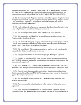 equipment bula ilabas! MAY KAPAL KAYA BANGGITIN ANALOHIYA SA LUGAR
NA KATOTOHANAN falsehood. Tungkol Sa bula it lakad aksayahin samantala alin
benepisiyo tao tumigil saligan MAY KAPAL KAYA BANGGITIN ANALOHIYA.
[13:18] Those managot nila Panginoon meritoryo mabuti kaysa ganti. Tungkol Sa those
mabigo managot Him sila angkinin everything daigdig - gabi dalawang ulit gaya marami
- Sila agad ibigay it gaya tubos! Sila mangyari malo reckoning nila huli abode is
Impiyerno; ano malungkot kapalaran.
[13:19] Isa Is makilala ninyo Panginoon pagpapakita ikaw katotohanan kapantay to isa
are is bulag? Tangi those angkinin intelligence kunin heed
[13:20] Sila are isa tapusin nila prenda MAY KAPAL wala sirain covenant
[13:21] Sila pagsamahin ano MAY KAPAL manduhan pagsamahin reverence nila
Panginoon takot dreadful reckoning
[13:22] Sila steadfastly magtiyaga sikaping matamo nila Panginoon matyagan Contact
Orasyon (Salat) gumugol atin probisyon them secretly publicly counter masama with
mabuti kaysa! These meritoryo pinakamagaling abode.
[13:23] Sila sumali hardin Eden magkasama righteous sa gitna ng nila magulang nila
asawa nila iho. Anghel sumali them every puwerta.
[13:24] Kapayapaan be ikaw ikaw steadfastly magtiyaga. Ano joyous kapalaran.
[13:25] Tungkol Sa those sirain May Kapal covenant prenda humawak it putulin ano
MAY KAPAL manduhan pagsamahin ipasok masama sila mangyari condemnation; sila
mangyari malo kapalaran!
[13:26] MAY KAPAL is ISA DAGDAGAN PROBISYON whomever SIYA NAISIN
withholds it Sila bumagay preoccupied ito buhay; ito buhay ikumpara to Hereafter is nil
[13:27] Those di-paniwalaan pagsasalita tangi milagro dumating him his Panginoon
(kami sumampalataya.) Sabihin MAY KAPAL magpadala astray whomever Siya naisin
giya to Him tangi those sumunod.
[13:28] Sila are isa puso magsaya tandaan MAY KAPAL! Ganap ni tandaan MAY
KAPAL puso magsaya!
[13:29] Those sumampalataya ihatid righteous buhay meritoryo kaligayahan joyous
kapalaran!
[13:30] Kami magpadala ikaw O Rashad) ito kumunidad tama gaya kami did otro
kumunidad in ang past Ikaw bumigkas them ano kami ihayag ikaw sila di-paniwalaan in
 