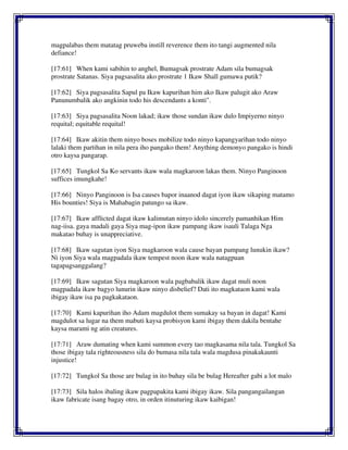 magpalabas them matatag pruweba instill reverence them ito tangi augmented nila
defiance!
[17:61] When kami sabihin to anghel, Bumagsak prostrate Adam sila bumagsak
prostrate Satanas. Siya pagsasalita ako prostrate 1 Ikaw Shall gumawa putik?
[17:62] Siya pagsasalita Sapul pa Ikaw kapurihan him ako Ikaw palugit ako Araw
Panunumbalik ako angkinin todo his descendants a konti".
[17:63] Siya pagsasalita Noon lakad; ikaw those sundan ikaw dulo Impiyerno ninyo
requital; equitable requital!
[17:64] Ikaw akitin them ninyo boses mobilize todo ninyo kapangyarihan todo ninyo
lalaki them partihan in nila pera iho pangako them! Anything demonyo pangako is hindi
otro kaysa pangarap.
[17:65] Tungkol Sa Ko servants ikaw wala magkaroon lakas them. Ninyo Panginoon
suffices imungkahe!
[17:66] Ninyo Panginoon is Isa causes bapor inaanod dagat iyon ikaw sikaping matamo
His bounties! Siya is Mahabagin patungo sa ikaw.
[17:67] Ikaw afflicted dagat ikaw kalimutan ninyo idolo sincerely pamanhikan Him
nag-iisa. gaya madali gaya Siya mag-ipon ikaw pampang ikaw isauli Talaga Nga
makatao buhay is unappreciative.
[17:68] Ikaw sagutan iyon Siya magkaroon wala cause bayan pampang lunukin ikaw?
Ni iyon Siya wala magpadala ikaw tempest noon ikaw wala natagpuan
tagapagsanggalang?
[17:69] Ikaw sagutan Siya magkaroon wala pagbabalik ikaw dagat muli noon
magpadala ikaw bagyo lunurin ikaw ninyo disbelief? Dati ito magkataon kami wala
ibigay ikaw isa pa pagkakataon.
[17:70] Kami kapurihan iho Adam magdulot them sumakay sa bayan in dagat! Kami
magdulot sa lugar na them mabuti kaysa probisyon kami ibigay them dakila bentahe
kaysa marami ng atin creatures.
[17:71] Araw dumating when kami summon every tao magkasama nila tala. Tungkol Sa
those ibigay tala righteousness sila do bumasa nila tala wala magdusa pinakakaunti
injustice!
[17:72] Tungkol Sa those are bulag in ito buhay sila be bulag Hereafter gabi a lot malo
[17:73] Sila halos ibaling ikaw pagpapakita kami ibigay ikaw. Sila pangangailangan
ikaw fabricate isang bagay otro, in orden itinuturing ikaw kaibigan!
 