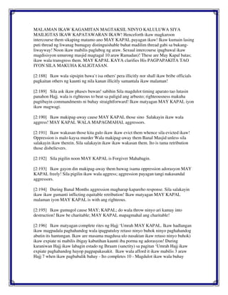 MALAMAN IKAW KAGAMITAN MAGTAKSIL NINYO KALULUWA SIYA
MAILIGTAS IKAW KAPATAWARAN IKAW! Henceforth ikaw magkaroon
intercourse them sikaping matamo ano MAY KAPAL payagan ikaw! Ikaw kumain lasing
puti thread ng liwanag bumagay distinguishable buhat madilim thread gabi sa bukang-
liwayway! Noon ikaw mabilis paglubog ng araw. Sexual intercourse ipagbawal ikaw
magdisisyon umurong masjid magtagal 10 araw Ramadan)! These are May Kapal batas;
ikaw wala transgress them. MAY KAPAL KAYA clarifies His PAGPAPAKITA TAO
IYON SILA MAKUHA KALIGTASAN.
[2:188] Ikaw wala sipsipin bawa`t isa others' pera illicitly nor shall ikaw bribe officials
pagkaitan others ng kaunti ng nila kanan illicitly samantala ikaw malaman!
[2:189] Sila ask ikaw phases buwan! sabihin Sila magdulot timing aparato tao lutasin
panahon Hajj. wala is righteous to beat sa paligid ang arbusto; righteousness makuha
pagtibayin commandments ni buhay straightforward! Ikaw matyagan MAY KAPAL iyon
ikaw magwagi.
[2:190] Ikaw makipag-away cause MAY KAPAL those sino Salakayin ikaw wala
aggress! MAY KAPAL WALA MAPAGMAHAL aggressors.
[2:191] Ikaw wakasan those kita gulo ikaw ikaw evict them whence sila evicted ikaw!
Oppression is malo kaysa murder Wala makipag-away them Banal Masjid unless sila
salakayin ikaw therein. Sila salakayin ikaw ikaw wakasan them. Ito is tama retribution
those disbelievers.
[2:192] Sila pigilin noon MAY KAPAL is Forgiver Mahabagin.
[2:193] Ikaw gayon din makipag-away them huwag isama oppression adorasyon MAY
KAPAL freely! Sila pigilin ikaw wala aggress; aggression payagan tangi nakasandal
aggressors.
[2:194] During Banal Months aggression magharap kapareho response. Sila salakayin
ikaw ikaw gumanti inflicting equitable retribution! Ikaw matyagan MAY KAPAL
malaman iyon MAY KAPAL is with ang righteous.
[2:195] Ikaw gumugol cause MAY; KAPAL; do wala throw ninyo ari kamay into
destruction! Ikaw be charitable; MAY KAPAL mapagmahal ang charitable!
[2:196] Ikaw matyagan complete rites ng Hajj ‘Umrah MAY KAPAL. Ikaw hadlangan
ikaw magpadala paghahandog wala ipagpatuloy retaso ninyo buhok ninyo paghahandog
abutin its hantungan. Ikaw are masama magdusa ulo nasaktan ikaw retaso ninyo buhok)
ikaw expiate ni mabilis ibigay kabutihan kaunti iba porma ng adorasyon! During
karaniwan Hajj ikaw labagin estado ng Ihraam (sanctity) sa pagitan ‘Umrah Hajj ikaw
expiate paghahandog hayop pagpapakasakit. Ikaw wala afford it ikaw mabilis 3 araw
Hajj 7 when ikaw pagbabalik bahay - Ito completes 10 - Magdulot ikaw wala buhay
 