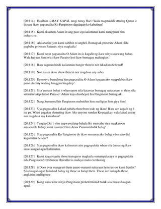 [20:114] Dakilain is MAY KAPAL tangi tunay Hari! Wala magmadali uttering Quran it
ihayag ikaw pagsasalita Ko Panginoon dagdagan ko kabatiran!
[20:115] Kami eksamen Adam in ang past siya kalimutan kami natagpuan him
indecisive.
[20:116] Alalahanin iyon kami sabihin to anghel, Bumagsak prostrate Adam. Sila
pagbaba prostrate Satanas; siya magkaila!
[20:117] Kami noon pagsasalita O Adam ito is kagalit ng ikaw ninyo asawang babae.
Wala hayaan him evict ikaw Paraiso lest ikaw bumagay malungkot!
[20:118] Ikaw sagutan hindi kailanman hunger therein nor lakad unsheltered!
[20:119] Nor naisin ikaw uhaw therein nor magdusa any subo.
[20:120] Demonyo bumulong him pagsasalita O Adam hayaan ako magpalabas ikaw
puno eternity walang hanggan kingship!
[20:121] Sila kumain buhat it whereupon nila katawan bumagay natatanaw to them sila
subukin takip dahon Paraiso! Adam kaya disobeyed his Panginoon bumagsak.
[20:122] Nang Sumunod his Panginoon mabutihin him mailigtas him giya him!
[20:123] Siya pagsasalita Lakad pababa therefrom todo ng ikaw! Ikaw are kagalit ng 1
isa pa. When pagakay dumating ikaw Ako anyone sundan Ko pagakay wala lakad astray
nor magdusa any karukhaan!
[20:124] Tungkol Sa 1 sino pagwawalang-bahala Ko mensahe siya magkaroon
amiserable buhay kami resurrect him Araw Panunumbalik bulag!
[20:125] Siya pagsasalita Ko Panginoon do ikaw summon ako bulag when ako did
kagamitan be seer?
[20:126] Siya pagsasalita ikaw kalimutan atin pagpapakita when sila dumating ikaw
ikaw kaagad-agad kalimutan.
[20:127] Kami kaya requite those transgress magkaila sumampalataya in pagpapakita
nila Panginoon! retribution Hereafter is malayo malo everlasting
[20:128] it Does ever mangyari them paano marami nakaraan henerasyon kami lipulin?
Sila kaagad-agad lumakad bahay ng those sa harap them. These are lumagda those
angkinin intelligence
[20:129] Kong wala were ninyo Panginoon predetermined balak sila huwes kaagad-
agad.
 