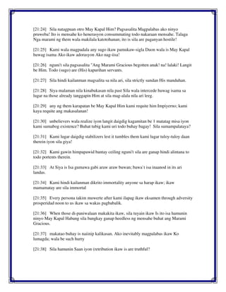 [21:24] Sila natagpuan otro May Kapal Him? Pagsasalita Magpalabas ako ninyo
pruweba! Ito is mensahe ko henerasyon consummating todo nakaraan mensahe. Talaga
Nga marami ng them wala makilala katotohanan; ito is sila are paganyan hostile!
[21:25] Kami wala magpadala any sugo ikaw pamukaw-sigla Duon wala is May Kapal
huwag isama Ako ikaw adorasyon Ako nag-iisa!
[21:26] nguni't sila pagsasalita "Ang Marami Gracious begotten anak! na! lalaki! Langit
be Him. Todo (sugo) are (His) kapurihan servants.
[21:27] Sila hindi kailanman magsalita sa nila ari, sila strictly sundan His manduhan.
[21:28] Siya malaman nila kinabukasan nila past Sila wala intercede huwag isama sa
lugar na those already tanggapin Him at sila mag-alala nila ari leeg.
[21:29] any ng them karapatan be May Kapal Him kami requite him Impiyerno; kami
kaya requite ang makasalanan!
[21:30] unbelievers wala realize iyon langit daigdig kagamitan be 1 matatag misa iyon
kami sumabog existence? Buhat tubig kami uri todo buhay bagay! Sila sumampalataya?
[21:31] Kami lugar daigdig stabilizers lest it tumbles them kami lugar tuloy-tuloy daan
therein iyon sila giya!
[21:32] Kami gawin himpapawid bantay ceiling nguni't sila are ganap hindi alintana to
todo portents therein.
[21:33] At Siya is Isa gumawa gabi araw araw buwan; bawa`t isa inaanod in its ari
landas.
[21:34] Kami hindi kailanman dikrito immortality anyone sa harap ikaw; ikaw
mamamatay are sila immortal
[21:35] Every persona takim muwerte after kami ilapag ikaw eksamen through adversity
prosperidad noon to us ikaw sa wakas pagbabalik.
[21:36] When those di-paniwalaan makakita ikaw, sila tuyain ikaw Is ito isa hamunin
ninyo May Kapal Habang sila bangkay ganap heedless ng mensahe buhat ang Marami
Gracious.
[21:37] makatao buhay is naiinip kalikasan. Ako inevitably magpalabas ikaw Ko
lumagda; wala be such hurry
[21:38] Sila hamunin Saan iyon (retribution ikaw is are truthful?
 