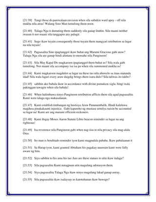 [21:39] Tangi those di-paniwalaan envision when sila subukin ward apoy - off nila
mukha nila atras! Walang Sino Man tumulong them noon.
[21:40] Talaga Nga it dumating them suddenly sila ganap lituhin. Sila maani neither
iwasan it nor maani sila tanggapin any palugit.
[21:41] Sugo ikaw tuyain consequently those tuyain them mangyari retribution sa lugar
na nila tuyain!
[21:42] Pagsasalita Sino ipagtanggol ikaw buhat ang Marami Gracious gabi araw?
Talaga Nga sila are ganap hindi alintana to mensahe nila Panginoon!
[21:43] Sila May Kapal Do magkaroon ipagtanggol them buhat us? Sila wala gabi
tumulong. Nor maani sila accompany isa isa pa when sila summoned mukha us!
[21:44] Kami magkaroon magdulot sa lugar na these tao nila abuwelo sa itaas matanda
idad! Sila wala lagari every araw daigdig brings them isara dulo? Sila taliwas ito takbo?
[21:45] sabihin ako babala ikaw in accordance with divine pamukaw-sigla. bingi wala
pakinggan tawagin when sila babala!
[21:46] When halimbawa ninyo Panginoon retribution afflicts them sila agad pagsasalita
Kami were talaga nga makasalanan.
[21:47] Kami establish timbangan ng hustisya Araw Panunumbalik. Hindi kaluluwa
magdusa pinakakaunti injustice. Gabi kapareho ng mustasa semilya naisin be accounted
sa lugar na! Kami are ang marami efficient reckoners.
[21:48] Kami ibigay Moses Aaron Statute Libro beacon reminder sa lugar na ang
righteous!
[21:49] Isa reverence nila Panginoon gabi when nag-iisa in nila privacy sila mag-alala
Oras.
[21:50] Ito man is benditado reminder iyon kami magpadala pababa. Ikaw pabalaanan it
[21:51] Sa Harap iyon, kami granted Abraham his pagakay unawain kami were fully
aware ng him.
[21:52] Siya sabihin to his ama his tao Ano are these statues to alin ikaw italaga?
[21:53] Sila pagsasalita Kami natagpuan atin magulang adorasyon them.
[21:54] Siya pagsasalita Talaga Nga ikaw ninyo magulang lakad ganap astray.
[21:55] Sila pagsasalita ikaw isalaysay us katotohanan ikaw huwego?
 