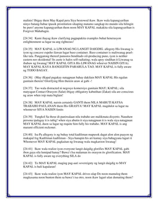 malinis! Ibigay them May Kapal pera Siya bestowed ikaw. Ikaw wala kapangyarihan
ninyo batang-babae ipasok prostitution sikaping matamo sangkap ito mundo sila hilingin
be puro! anyone kapangyarihan them noon MAY KAPAL makakita sila kapangyarihan is
Forgiver Mahabagin.
[24:34] Kami ihayag ikaw clarifying pagpapakita examples buhat henerasyon
enlightenment sa lugar na ang righteous!
[24:35] MAY KAPAL is LIWANAG NG LANGIT DAIGDIG. allegory His liwanag is
iyon ng concave espeho ilawan lugar baso container. Baso container is maliwanag pearl-
like tala. Panggatong thereof panustos benditado oil-producing puno, iyon is neither
eastern nor oksidental! Its asete is halos self-radiating; wala apoy sindihan it Liwanag sa
ibabaw ng liwanag! MAY KAPAL GIYA His LIWANAG whoever NAISIN GIYA).
MAY KAPAL KAYA BANGGITIN PARABULA TAO. MAY KAPAL is fully aware
ng TODO BAGAY.
[24:36] (May (Kapal pagakay natagpuan bahay dakilain MAY KAPAL His ngalan
gunitain therein! Glorifying Him therein araw at gabi -!
[24:37] Tao wala distracted ni negosyo komersiyo gunitain MAY; KAPAL; sila
matyagan Contact Orasyon (Salat) ibigay obligatory kabutihan (Zakat) sila are conscious
ng araw when isip mata biglain!
[24:38] MAY KAPAL naisin certainly GANTI them NILA MABUTI KAYSA
TRABAHO PAULANAN them His GRASYA! MAY KAPAL magdulot sa lugar na
whomever SIYA NAISIN limits
[24:39] Tungkol Sa those di-paniwalaan nila trabaho are malikmata disyerto. Nauuhaw
persona ipalagay it is tubig! when siya abutin it siya natagpuan it is wala siya natagpuan
MAY KAPAL duon sa lugar ng requite him fully his trabaho. MAY KAPAL is ang
marami efficient reckoner.
[24:40] Isa Pa allegory is ng buhay total kadiliman mapusok dagat alon alon paayon ng
makapal fog Kadiliman kadiliman - Siya hanapin his ari kamay siya bahagyana lagari it
Whomever MAY KAPAL pagkaitan ng liwanag wala magkaroon liwanag!
[24:41] Ikaw wala realize iyon everyone langit daigdig glorifies MAY KAPAL gabi
ibon gaya sila lumipad hanay? Bawa`t Isa malaman its orasyon its glorification. MAY
KAPAL is fully aware ng everything SILA do
[24:42] To MAY KAPAL maging pag-aari sovereignty ng langit daigdig to MAY
KAPAL is huli kapalaran!
[24:43] Ikaw wala realize iyon MAY KAPAL drives ulap Do noon mamulog them
magkasama noon bunton them sa bawa`t isa otro, noon ikaw lagari ulan dumating them?
 