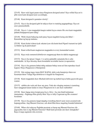 [25:45] Ikaw wala lagari paano ninyo Panginoon designed anino? Siya willed Siya uri it
piho noon kami designed araw accordingly.
[25:46] Kami designed it gumalaw slowly!
[25:47] Siya is Isa designed gabi be takip at ikaw to matulog pagpapahinga. Siya uri
araw panunumbalik.
[25:48] Siya is 1 sino magpadala hangin mabuti kaysa omens His awa kami magpadala
pababa himpapawid puro tubig!
[25:49] With it kami buhaying muli patay bayan magdulot lasing atin likha! -
Karamihan ng hayop makatao.
[25:50] Kami ikalat it them tiyak sukatan iyon sila kunin heed Nguni't marami tao ipilit
sa ibabaw ng di-paniwalaan!
[25:51] Kami willed kami magkaroon magpadala to every kumunidad warner.
[25:52] Kaya wala sumunod disbelievers magpunyagi them ito dakila magpunyagi
[25:53] Siya is Isa ipisan 2 dagat; 1 is sariwa palatable samantala iba is salty
undrinkable. At Siya ihiwalay them formidable inviolable barrier (evaporation).
[25:54] Siya is Isa gumawa buhat tubig makatao buhay noon uri him reproduce kasal
kapares Ninyo Panginoon is Omnipotent
[25:55] Sila walang ingay itama MAY KAPAL idolo wala benepisiyo them nor
kasamaan them! Talaga Nga disbeliever is kagalit his Panginoon.
[25:56] Kami magpadala ikaw (Rashad) deliverer ng mabuti kaysa balita gayon din gaya
warner.
[25:57] sabihin ako wala ask ikaw any pera. Todo ako sikaping matamo is tumulong
ikaw natagpuan kanan landas to ninyo Panginoon ito is ano ikaw mabutihin!
[25:58] Ikaw ilapag ninyo konpiyansa Isa is Alive - Isa sino hindi kailanman
mamamatay - Paghanga Him glorify Him! Siya is fully Cognizant ng His creatures'
kasalanan.
[25:59] Siya is Isa gumawa langit daigdig everything them 6 araw noon assumed todo
kapangyarihan. Ang Marami Gracious; ask about Him those magaling founded kabatiran!
[25:60] When sila isalaysay Pagbaba prostrate sa harap ang Marami Gracious sila
pagsasalita Ano is ang Marami Gracious? Shall kami prostrate ano ikaw imungkahe?
Kaya it tangi augments nila aversion.
 