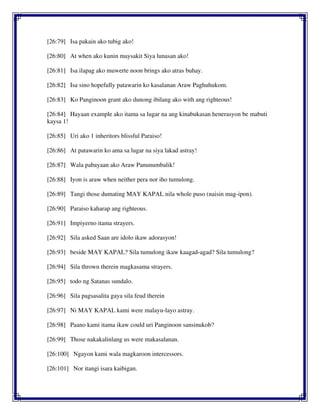 [26:79] Isa pakain ako tubig ako!
[26:80] At when ako kunin maysakit Siya lunasan ako!
[26:81] Isa ilapag ako muwerte noon brings ako atras buhay.
[26:82] Isa sino hopefully patawarin ko kasalanan Araw Paghuhukom.
[26:83] Ko Panginoon grant ako dunong ibilang ako with ang righteous!
[26:84] Hayaan example ako itama sa lugar na ang kinabukasan henerasyon be mabuti
kaysa 1!
[26:85] Uri ako 1 inheritors blissful Paraiso!
[26:86] At patawarin ko ama sa lugar na siya lakad astray!
[26:87] Wala pabayaan ako Araw Panunumbalik!
[26:88] Iyon is araw when neither pera nor iho tumulong.
[26:89] Tangi those dumating MAY KAPAL nila whole puso (naisin mag-ipon).
[26:90] Paraiso kaharap ang righteous.
[26:91] Impiyerno itama strayers.
[26:92] Sila asked Saan are idolo ikaw adorasyon!
[26:93] beside MAY KAPAL? Sila tumulong ikaw kaagad-agad? Sila tumulong?
[26:94] Sila thrown therein magkasama strayers.
[26:95] todo ng Satanas sundalo.
[26:96] Sila pagsasalita gaya sila feud therein
[26:97] Ni MAY KAPAL kami were malayu-layo astray.
[26:98] Paano kami itama ikaw could uri Panginoon sansinukob?
[26:99] Those nakakalinlang us were makasalanan.
[26:100] Ngayon kami wala magkaroon intercessors.
[26:101] Nor itangi isara kaibigan.
 