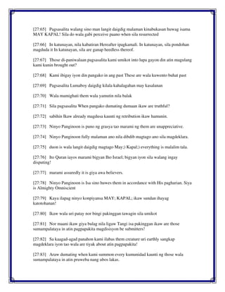 [27:65] Pagsasalita walang sino man langit daigdig malaman kinabukasan huwag isama
MAY KAPAL! Sila do wala gabi perceive paano when sila resurrected
[27:66] In katunayan, nila kabatiran Hereafter ipagkamali. In katunayan, sila pondohan
magduda it In katunayan, sila are ganap heedless thereof.
[27:67] Those di-paniwalaan pagsasalita kami umikot into lupa gayon din atin magulang
kami kunin brought out?
[27:68] Kami ibigay iyon din pangako in ang past These are wala kuwento buhat past
[27:69] Pagsasalita Lumaboy daigdig kilala kahalagahan may kasalanan
[27:70] Wala mamighati them wala yamutin nila balak
[27:71] Sila pagsasalita When pangako dumating dumaan ikaw are truthful?
[27:72] sabihin Ikaw already magdusa kaunti ng retribution ikaw hamunin.
[27:73] Ninyo Panginoon is puno ng grasya tao marami ng them are unappreciative.
[27:74] Ninyo Panginoon fully malaman ano nila dibdib magtago ano sila magdeklara.
[27:75] duon is wala langit daigdig magtago May;) Kapal;) everything is malalim tala.
[27:76] Ito Quran iayos marami bigyan Iho Israel; bigyan iyon sila walang ingay
disputing!
[27:77] marami assuredly it is giya awa believers.
[27:78] Ninyo Panginoon is Isa sino huwes them in accordance with His pagharian. Siya
is Almighty Omniscient
[27:79] Kaya ilapag ninyo konpiyansa MAY; KAPAL; ikaw sundan ihayag
katotohanan!
[27:80] Ikaw wala uri patay nor bingi pakinggan tawagin sila umikot
[27:81] Nor maani ikaw giya bulag nila ligaw Tangi isa pakinggan ikaw are those
sumampalataya in atin pagpapakita magdisisyon be submitters!
[27:82] Sa kaagad-agad panahon kami ilabas them creature uri earthly sangkap
magdeklara iyon tao wala are tiyak about atin pagpapakita!
[27:83] Araw dumating when kami summon every kumunidad kaunti ng those wala
sumampalataya in atin pruweba nang ubos lakas.
 