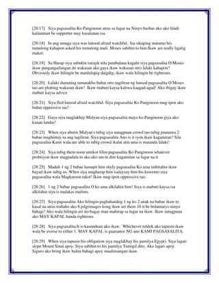 [28:17] Siya pagsasalita Ko Panginoon atras sa lugar na Ninyo basbas ako ako hindi
kailanman be supporter may kasalanan isa.
[28:18] In ang umaga siya was lunsod afraid watchful. Isa sikaping matamo his
tumulong kahapon asked his tumulong muli. Moses sabihin to him Ikaw are really ligalig
maker.
[28:19] Sa Harap siya subukin istrayk nila pambalana kagalit siya pagsasalita O Moses
ikaw pangangailangan do wakasan ako gaya ikaw wakasan otro lalaki kahapon?
Obviously ikaw hilingin be manlulupig daigdig; ikaw wala hilingin be righteous.
[28:20] Lalaki dumating tumatakbo buhat otro tagiliran ng lunsod pagsasalita O Moses
tao are plotting wakasan ikaw! Ikaw mabuti kaysa kaliwa kaagad-agad! Ako ibigay ikaw
mabuti kaysa advice
[28:21] Siya fled lunsod afraid watchful. Siya pagsasalita Ko Panginoon mag-ipon ako
buhat oppressive tao!
[28:22] Gaya siya maglakbay Midyan siya pagsasalita mayo ko Panginoon giya ako
kanan landas!
[28:23] When siya abutin Midyan's tubig siya natagpuan crowd tao tubig paunawa 2
babae maghintay sa ang tagiliran. Siya pagsasalita Ano is it iyon ikaw kagamitan? Sila
pagsasalita Kami wala are able to tubig crowd ikalat atin ama is matanda lalaki!
[28:24] Siya tubig them noon umikot lilim pagsasalita Ko Panginoon whatever
probisyon ikaw magpadala to ako ako am in dire kagamitan sa lugar na it
[28:25] Madali 1 ng 2 babae lumapit him shyly pagsasalita Ko ama imbitahin ikaw
bayad ikaw tubig us. When siya magharap him isalaysay him his kuwento siya
pagsasalita wala Magkaroon takot! Ikaw mag-ipon oppressive tao.
[28:26] 1 ng 2 babae pagsasalita O ko ama alkilahin him! Siya is mabuti kaysa isa
alkilahin siya is malakas malinis.
[28:27] Siya pagsasalita Ako hilingin paghahandog 1 ng ko 2 anak na babae ikaw to
kasal na atras trabaho ako 8 pilgrimages kong ikaw uri them 10 it be boluntaryo ninyo
bahagi! Ako wala hilingin uri ito bagay man mahirap sa lugar na ikaw. Ikaw natagpuan
ako MAY KAPAL handa righteous.
[28:28] Siya pagsasalita It is kasunduan ako ikaw. Whichever tuldok ako tapusin ikaw
wala be averse to either 1. MAY KAPAL is guarantor NG ano KAMI PAGSASALITA.
[28:29] When siya tapusin his obligation siya maglakbay his pamilya Egypt). Siya lagari
slope Mount Sinai apoy. Siya sabihin to his pamilya Tumigil dito. Ako lagari apoy.
Siguro ako bring ikaw balita bahagi apoy maalinsangan ikaw.
 