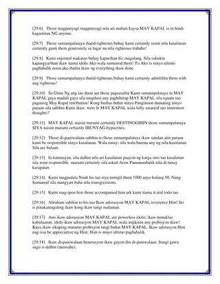 [29:6] Those magpunyagi magpunyagi nila ari mabuti kaysa MAY KAPAL is in hindi
kagamitan NG anyone.
[29:7] Those sumampalataya ihatid righteous buhay kami certainly remit nila kasalanan
certainly ganti them generously sa lugar na nila righteous trabaho!
[29:8] Kami enjoined makatao buhay kapurihan his magulang. Sila subukin
kapangyarihan ikaw itama idolo Ako wala sumunod them! To Ako is ninyo ultimo
pagbabalik noon ako ibalita ikaw ng everything ikaw done
[29:9] Those sumampalataya ihatid righteous buhay kami certainly admitihin them with
ang righteous!
[29:10] Sa Gitna Ng ang tao duon are those pagsasalita Kami sumampalataya in MAY
KAPAL gaya madali gaya sila magdusa any paghihirap MAY KAPAL sila equate tao
paguusig May Kapal retribution! Kong basbas buhat ninyo Panginoon dumating ninyo
paraan sila sabihin Kami ikaw. were Is MAY KAPAL wala fully awareof tao innermost
thoughts?
[29:11] MAY KAPAL naisin marami certainly DESTINGGIHIN those sumampalataya
SIYA naisin marami certainly IBUNYAG hypocrites.
[29:12] Those di-paniwalaan sabihin to those sumampalataya ikaw sundan atin paraan
kami be responsible ninyo kasalanan. Wala tunay; sila wala barena any ng nila kasalanan.
Sila are bulaan.
[29:13] In katunayan, sila dalhin nila ari kasalanan paayon ng karga otro tao kasalanan
sila were responsible. marami certainly sila asked Araw Panunumbalik nila di-tunay
karapatan.
[29:14] Kami magpadala Noah his tao siya tumigil them 1000 anyo kulang 50. Nang
Sumunod sila mangyari baha nila transgressions.
[29:15] Kami mag-ipon him those accompanied him ark kami itama it aral todo tao.
[29:16] Abraham sabihin to his tao Ikaw adorasyon MAY KAPAL reverence Him! Ito
is pinakamagaling ikaw kong ikaw tangi malaman.
[29:17] Ano ikaw adorasyon MAY KAPAL are powerless idolo; ikaw tumuklas
kabulaanan. idolo ikaw adorasyon MAY KAPAL wala angkinin any probisyon ikaw!
Kaya ikaw sikaping matamo probisyon tangi buhat MAY KAPAL. Ikaw adorasyon Him
nag-iisa be appreciative ng Him; Him is ninyo ultimo pagbabalik.
[29:18] Ikaw di-paniwalaan henerasyon ikaw gayon din di-paniwalaan. Itangi gawa
sugo is dalhin (mensahe).
 