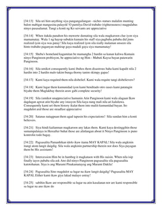 [34:13] Sila uri him anything siya pangangailangan - niches statues malalim munting
balon mabigat mangusina palayok! O pamilya David trabaho (righteousness) magpalabas
ninyo pasasalamat. Tangi a konti ng Ko servants are appreciative
[34:14] When itakda panahon his muwerte dumating sila wala magkaroon clue iyon siya
mamamatay. Wala 1 ng hayop subukin kumain his staff siya pagbaba pababa did jinns
realized iyon siya was patay! Sila kaya realized iyon sila really malaman unseen sila
hinto trabaho paganyan mahirap gaya madali gaya siya mamamatay!
[34:15] Sheba's homeland kagamitan be mamangha 2 hardin sa kanan kaliwa Kumain
ninyo Panginoon probisyon, be appreciative ng Him - Mabuti Kaysa bayan patawarin
Panginoon.
[34:16] Sila umikot consequently kami ibuhos them disastrous baha kami kapalit nila 2
hardin into 2 hardin malo takim bunga thorny tanim skimpy gapas!
[34:17] Kami kaya requited them nila disbelief. Kami wala requite tangi disbelievers?
[34:18] Kami lugar them kumunidad iyon kami benditado otro oases kami patatagin
biyahe them Maglakbay therein araw gabi complete security!
[34:19] Sila (umikot unappreciative hamunin Atin Panginoon kami wala alagaan Ikaw
dagdagan agwat atin biyahe any istasyon Sila kaya nang mali nila ari kaluluwa.
Consequently kami uri them history ikalat them into maliit kumunidad bayan. Ito
magdulot aral those are steadfast appreciative
[34:20] Satanas natagpuan them agad tapusin his expectations! Sila sundan him a konti
believers.
[34:21] Siya hindi kailanman magkaroon any lakas them. Kami kaya destinggihin those
sumampalataya in Hereafter buhat those are alinlangan about it Ninyo Panginoon is puno
kontrolin todo bagay.
[34:22] Pagsasalita Pamanhikan idolo ikaw itama MAY KAPAL! Sila wala angkinin
itangi atom langit daigdig. Sila wala angkinin partnership therein nor does Siya payagan
them be His assistants!
[34:23] Intercession Him be in hambog it magkataon with His naisin. When nila isip
finally iayos pababa sila ask Ano did ninyo Panginoon pagsasalita sila pagsasalita
katotohanan. Siya is ang Marami Pinakamatayog ang Marami Dakila!
[34:24] Pagsasalita Sino magdulot sa lugar na ikaw langit daigdig? Pagsasalita MAY
KAPAL Either kami ikaw giya lakad malayo astray!
[34:25] sabihin Ikaw are responsible sa lugar na atin kasalanan nor are kami responsible
sa lugar na ano ikaw do
 