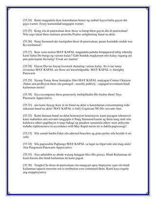 [35:24] Kami magpadala ikaw katotohanan bearer ng mabuti kaysa balita gayon din
gaya warner. Every kumunidad tanggapin warner.
[35:25] Kong sila di-paniwalaan ikaw those sa harap them gayon din di-paniwalaan!
Nila sugo lakad them malinaw pruweba Psalms enlightening banal na aklat.
[35:26] Nang Sumunod ako kastiguhin those di-paniwalaan; paano kasindak-sindak was
Ko retribution!
[35:27] Ikaw wala realize MAY KAPAL magpadala pababa himpapawid tubig whereby
kami ilabas Do bunga ng various kulay? Gabi bundok magkaroon otro kulay; tugatog are
puti pula kaunti iba kulay! Uwak are maitim!
[35:28] Gayon Din tao hayop livestock dumating various kulay. Ito is tao tunay
reverence MAY KAPAL are those are knowledgeable. MAY KAPAL is Almighty
Patawarin
[35:29] Siyang Tunay those bumigkas libro MAY KAPAL matyagan Contact Orasyon
(Salat) atin probisyon them sila gumugol - secretly publicly - engaged investment hindi
kailanman nasira!
[35:30] Siya recompense them generously multiplikahin His basbas them! Siya
Patawarin Appreciative
[35:31] ano kami ihayag ikaw in ito banal na aklat is katotohanan consummating todo
nakaraan banal na aklat! MAY KAPAL is fully Cognizant NG His servants Seer.
[35:32] Kami dumaan banal na aklat henerasyon henerasyon, kami payagan whomever
kami mabutihin atin servants tanggapin it Nang Sumunod kaunti ng them nang mali nila
kaluluwa others pagtibayin it tangi bahagi ng panahon samantala others were ardiyente
trabaho righteousness in accordance with May Kapal naisin ito is dakila pagwawagi!
[35:33] Sila sumali hardin Eden sila adorned bracelets ng ginto perlas nila bestido it uri
sutla
[35:34] Sila pagsasalita Paghanga MAY KAPAL sa lugar na ilipat todo atin mag-alala!
Atin Panginoon Patawarin Appreciative
[35:35] Siya admitihin us abode walang hanggan bliss His grasya. Hindi Kailanman do
kami barena dito hindi kailanman do kami pagod.
[35:36] Tungkol Sa those di-paniwalaan sila mangyari apoy Impiyerno saan sila hindi
kailanman tapusin muwerte nor is retribution ever commuted them. Kami kaya requite
ang unappreciative.
 