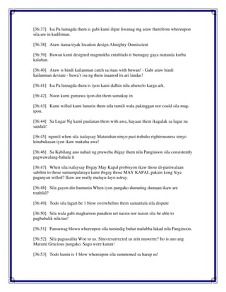 [36:37] Isa Pa lumagda them is gabi kami ilipat liwanag mg araw therefrom whereupon
sila are in kadiliman.
[36:38] Araw itama tiyak location design Almighty Omniscient
[36:39] Buwan kami designed magmukha entablado it bumagay gaya matanda kurba
kaluban.
[36:40] Araw is hindi kailanman catch sa itaas with buwan! - Gabi araw hindi
kailanman deviate - bawa`t isa ng them inaanod its ari landas!
[36:41] Isa Pa lumagda them is iyon kami dalhin nila abuwelo karga ark.
[36:42] Noon kami gumawa iyon din them sumakay in
[36:43] Kami willed kami lunurin them nila tumili wala pakinggan nor could sila mag-
ipon.
[36:44] Sa Lugar Ng kami paulanan them with awa, hayaan them ikagalak sa lugar na
sandali!
[36:45] nguni't when sila isalaysay Matutuhan ninyo past trabaho righteousness ninyo
kinabukasan iyon ikaw makuha awa!
[36:46] Sa Kabilang ano nabait ng pruweba ibigay them nila Panginoon sila consistently
pagwawalang-bahala it
[36:47] When sila isalaysay Ibigay May Kapal probisyon ikaw those di-paniwalaan
sabihin to those sumampalataya kami ibigay those MAY KAPAL pakain kong Siya
paganyan willed? Ikaw are really malayu-layo astray.
[36:48] Sila gayon din hamunin When iyon pangako dumating dumaan ikaw are
truthful?
[36:49] Todo sila lagari be 1 blow overwhelms them samantala sila dispute
[36:50] Sila wala gabi magkaroon panahon uri naisin nor naisin sila be able to
pagbabalik nila tao!
[36:51] Pansuwag blown whereupon sila tumindig buhat malubha lakad nila Panginoon.
[36:52] Sila pagsasalita Woe to us. Sino resurrected us atin muwerte? Ito is ano ang
Marami Gracious pangako. Sugo were kanan!
[36:53] Todo kunin is 1 blow whereupon sila summoned sa harap us!
 