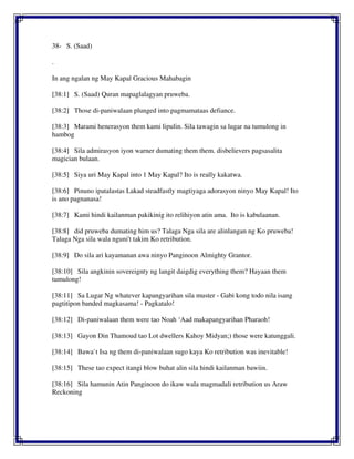38- S. (Saad)
.
In ang ngalan ng May Kapal Gracious Mahabagin
[38:1] S. (Saad) Quran mapaglalagyan pruweba.
[38:2] Those di-paniwalaan plunged into pagmamataas defiance.
[38:3] Marami henerasyon them kami lipulin. Sila tawagin sa lugar na tumulong in
hambog
[38:4] Sila admirasyon iyon warner dumating them them. disbelievers pagsasalita
magician bulaan.
[38:5] Siya uri May Kapal into 1 May Kapal? Ito is really kakatwa.
[38:6] Pinuno ipatalastas Lakad steadfastly magtiyaga adorasyon ninyo May Kapal! Ito
is ano pagnanasa!
[38:7] Kami hindi kailanman pakikinig ito relihiyon atin ama. Ito is kabulaanan.
[38:8] did pruweba dumating him us? Talaga Nga sila are alinlangan ng Ko pruweba!
Talaga Nga sila wala nguni't takim Ko retribution.
[38:9] Do sila ari kayamanan awa ninyo Panginoon Almighty Grantor.
[38:10] Sila angkinin sovereignty ng langit daigdig everything them? Hayaan them
tumulong!
[38:11] Sa Lugar Ng whatever kapangyarihan sila muster - Gabi kong todo nila isang
pagtitipon banded magkasama! - Pagkatalo!
[38:12] Di-paniwalaan them were tao Noah ‘Aad makapangyarihan Pharaoh!
[38:13] Gayon Din Thamoud tao Lot dwellers Kahoy Midyan;) those were katunggali.
[38:14] Bawa`t Isa ng them di-paniwalaan sugo kaya Ko retribution was inevitable!
[38:15] These tao expect itangi blow buhat alin sila hindi kailanman bawiin.
[38:16] Sila hamunin Atin Panginoon do ikaw wala magmadali retribution us Araw
Reckoning
 