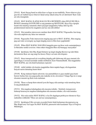 [39:41] Kami ihayag banal na aklat ikaw sa lugar na tao truthfully. Noon whoever giya
giya his ari mabuti kaysa whoever lakad astray lakad astray his ari detriment! Ikaw wala
are nila imungkahe.
[39:42] MAY KAPAL ILAPAG KALULUWA MUWERTE when DULO NG NILA
BUHAY dumating GAYON DIN sa ang panahon ng MATULOG. Kaya Siya sipsipin
kaunti nila matulog samantala others payagan ipagpatuloy buhay dulo ng nila
predetermined interim Ito magdulot aral tao sino dili-dilihin!
[39:43] Sila tumuklas intercessors mediate them MAY KAPAL? Pagsasalita Ano kong
sila wala angkinin any lakas nor unawain
[39:44] Pagsasalita Todo intercession maging pag-aari to MAY. KAPAL. Him maging
pag-aari todo sovereignty ng langit daigdig noon to Him ikaw pagbabalik!
[39:45] When MAY KAPAL NAG-IISA banggitin puso ng those wala sumampalataya
in Hereafter umikli aversion. when others banggitin Him sila bumagay masiyahan!
[39:46] Iproklama Atin May Kapal Initiator ng langit daigdig Knower ng todo lihim
declarations Ikaw are ang tangi Isa huwes Ninyo servants nila disputes
[39:47] those transgressed ari everything daigdig gabi dalawang ulit gaya marami sila
agad ibigay it iwasan kasindak-sindak retribution Araw Panunumbalik. Sila magpalabas
MAY KAPAL ano sila hindi kailanman expected
[39:48] sinful trabaho sila kumita magpalabas them napaka bagay sila kagamitan
kutyain naisin dumating haunt them!
[39:49] Kong makatao hipuin adversity siya pamanhikan us gaya madali gaya kami
bestow basbas him siya pagsasalita ako makuha ito ko cleverness! Talaga Nga ito is tangi
eksamen marami ng them wala malaman.
[39:50] Those sa harap them uttered iyon din bagay nila earnings wala tumulong them
in ang pinakakaunti
[39:51] Sila magdusa kahalagahan nila masama trabaho. Similarly transgressors
kaharap henerasyon magdusa kahalagahan nila masama trabaho; sila wala tumakas.
[39:52] Sila wala realize MAY KAPAL is Isa Do dagdagan probisyon whomever Siya
mabutihin withholds? These are aral tao sumampalataya.
[39:53] Iproklama O Ko servants exceeded limits hindi kailanman desesperasiya ng
May Kapal awa! Sa Lugar Na MAY KAPAL patawarin todo kasalanan! Siya is Forgiver
Mahabagin.
 