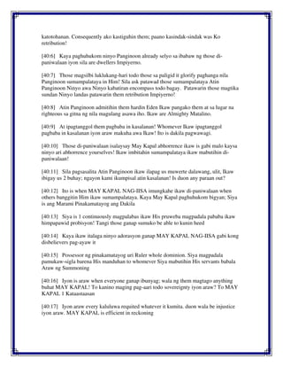 katotohanan. Consequently ako kastiguhin them; paano kasindak-sindak was Ko
retribution!
[40:6] Kaya paghuhukom ninyo Panginoon already selyo sa ibabaw ng those di-
paniwalaan iyon sila are dwellers Impiyerno.
[40:7] Those magsilbi luklukang-hari todo those sa paligid it glorify paghanga nila
Panginoon sumampalataya in Him! Sila ask patawad those sumampalataya Atin
Panginoon Ninyo awa Ninyo kabatiran encompass todo bagay. Patawarin those magtika
sundan Ninyo landas patawarin them retribution Impiyerno!
[40:8] Atin Panginoon admitihin them hardin Eden Ikaw pangako them at sa lugar na
righteous sa gitna ng nila magulang asawa iho. Ikaw are Almighty Matalino.
[40:9] At ipagtanggol them pagbaba in kasalanan! Whomever Ikaw ipagtanggol
pagbaba in kasalanan iyon araw makuha awa Ikaw! Ito is dakila pagwawagi.
[40:10] Those di-paniwalaan isalaysay May Kapal abhorrence ikaw is gabi malo kaysa
ninyo ari abhorrence yourselves! Ikaw imbitahin sumampalataya ikaw mabutihin di-
paniwalaan!
[40:11] Sila pagsasalita Atin Panginoon ikaw ilapag us muwerte dalawang, ulit, Ikaw
ibigay us 2 buhay; ngayon kami ikumpisal atin kasalanan! Is duon any paraan out?
[40:12] Ito is when MAY KAPAL NAG-IISA imungkahe ikaw di-paniwalaan when
others banggitin Him ikaw sumampalataya. Kaya May Kapal paghuhukom bigyan; Siya
is ang Marami Pinakamatayog ang Dakila
[40:13] Siya is 1 continuously magpalabas ikaw His pruweba magpadala pababa ikaw
himpapawid probisyon! Tangi those ganap sumuko be able to kunin heed
[40:14] Kaya ikaw italaga ninyo adorasyon ganap MAY KAPAL NAG-IISA gabi kong
disbelievers pag-ayaw it
[40:15] Possessor ng pinakamatayog uri Ruler whole dominion. Siya magpadala
pamukaw-sigla barena His manduhan to whomever Siya mabutihin His servants babala
Araw ng Summoning
[40:16] Iyon is araw when everyone ganap ibunyag; wala ng them magtago anything
buhat MAY KAPAL! To kanino maging pag-aari todo sovereignty iyon araw? To MAY
KAPAL 1 Kataastaasan
[40:17] Iyon araw every kaluluwa requited whatever it kumita. duon wala be injustice
iyon araw. MAY KAPAL is efficient in reckoning
 