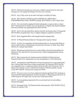 [40:18] babala them darating araw when puso sindakin marami naisin be remorseful.
transgressors wala magkaroon kaibigan nor intercessor sumunod.
[40:19] Siya is fully aware ng ano mata wala lagari everything isip itago.
[40:20] MAY KAPAL HUWES equitably SAMANTALA IDOLO SILA
PAMANHIKAN Him WALA HUWES anything. MAY KAPAL is ISA is Hearer Seer.
[40:21] Sila wala lumaboy daigdig Did kilala kahalagahan sa lugar na those sa harap
them? Sila kagamitan be malakas kaysa sila productive sa daigdig. May Kapal kastiguhin
them nila kasalanan wala ipagtanggol them MAY KAPAL.
[40:22] Iyon is nila sugo lakad them malinaw pruweba sila di-paniwalaan. Consequently
MAY KAPAL kastiguhin them. Siya is Napaka mahigpit in pagtibayin retribution!
[40:23] Kami magpadala Moses atin lumagda malalim kapangyarihan
[40:24] To Pharaoh Haamaan Qaaroon. Sila pagsasalita magician; bulaan.
[40:25] At when siya magpalabas them katotohanan buhat us sila pagsasalita Wakasan
anak na lalaki ng those sumampalataya him patawarin nila anak. na. babae. Kaya balak
disbelievers is palagi makasalanan!
[40:26] Pharaoh pagsasalita Hayaan ako wakasan Moses hayaan him pamanhikan his
Panginoon! Ako mag-alala lest siya masama ninyo relihiyon pagpapalaganap masama
bilog bayan.
[40:27] Moses pagsasalita ako sikaping matamo kubilihan ko Panginoon ninyo
Panginoon buhat every mapagmataas isa wala sumampalataya in Araw Reckoning
[40:28] sumampalataya lalaki Pharaoh's tao itago his paniniwala was pagsasalita Paano
ikaw wakasan lalaki maani tama sa lugar na pagsasalita ‘Ko Panginoon MAY KAPAL '
siya magpalabas ikaw is magkaroon malinaw pruweba buhat ninyo Panginoon? Siya is
bulaan is his suliranin at siya is truthful ikaw benepisiyo buhat his pangako. Siyang
Tunay MAY KAPAL wala giya any transgressor bulaan.
[40:29] O ko tao sa araw na ito ikaw magkaroon kingship upperhand! Sino tumulong us
nakasandal May Kapal paghuhukom should it dumating us? Pharaoh pagsasalita Ikaw are
sundan tangi ano ako lagari atake; ako giya ikaw tangi kanan landas!
[40:30] Isa sumampalataya pagsasalita O ko tao ako takot ikaw iyon din tadhana
nakaraan katunggali.
[40:31] Katunggali Noah ‘Aad Thamoud others dumating them. MAY KAPAL WALA
hilingin any injustice TAO.
 