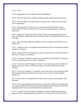 [41:1] H. M.
[41:2] Pagpapakita buhat ang Marami Gracious Mahabagin.
[41:3] Banal Na Aklat berso magdulot complete idetalye Arabic Quran tao malaman.
[41:4] bearer ng mabuti kaysa balita gayon din gaya warner. marami ng them umikot
sila wala pakinggan.
[41:5] Sila pagsasalita Atin isip are uri sa, itaas, atin pandinig are bingi to ninyo
mensahe barrier ihiwalay us buhat ikaw! Do ano ikaw pangangailangan at paganyan
naisin kami.
[41:6] sabihin ako am hindi otro kaysa makatao buhay ikaw pagbaguhing loob iyon
ninyo May Kapal is 1 May Kapal. Ikaw be italaga to Him ask His patawad! Woe to idolo
worshipers.
[41:7] Sino wala ibigay obligatory kabutihan (Zakat) konsiderasyon Hereafter sila are
disbelievers!
[41:8] Tungkol Sa those sumampalataya ihatid righteous buhay sila tanggapin magaling
meritoryo recompense
[41:9] Pagsasalita Ikaw di-paniwalaan Isa gumawa daigdig 2 araw ikaw itama idolo uri
Him Siya is Panginoon sansinukob!
[41:10] Siya lugar it stabilizers (bundok) uri it productive Siya kalkulahin its probisyon
4 araw masiyahan kagamitan ng todo its inhabitants.
[41:11] Noon Siya umikot himpapawid when it was walang ingay petrolyo sabihin to it
daigdig Dumating existence willingly unwillingly. Sila pagsasalita Kami dumating
willingly!
[41:12] Kaya Siya completed 7 sansinukob 2 araw itama batas every sansinukob. Kami
adorned pinakamababa sansinukob ilawan lugar bantay it Such is design Almighty
Omniscient
[41:13] Sila umikot noon pagsasalita ako babala ikaw ng sakuna sakuna lipulin ‘Aad
Thamoud!
[41:14] Nila sugo lakad them gayon din gaya sa harap them after them pagsasalita Ikaw
wala adorasyon MAY. KAPAL. Sila pagsasalita Magkaroon atin Panginoon willed Siya
magpadala anghel! Kami are disbelievers ano ikaw pagsasalita!
[41:15] Tungkol Sa ‘Aad sila umikot mapagmataas daigdig salungatin katotohanan
pagsasalita Sino makapangyarihan kaysa kami? is sila wala realize iyon MAY KAPAL
 