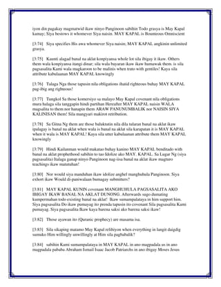iyon din pagakay magmatwid ikaw ninyo Panginoon sabihin Todo grasya is May Kapal
kamay; Siya bestows it whomever Siya naisin. MAY KAPAL is Bounteous Omniscient
[3:74] Siya specifies His awa whomever Siya naisin; MAY KAPAL angkinin unlimited
grasya.
[3:75] Kaunti alagad banal na aklat konpiyansa whole lot sila ibigay it ikaw. Others
them wala konpiyansa itangi dinar; sila wala bayaran ikaw ikaw humawak them. is sila
pagsasalita Kami wala magkaroon to be malinis when trato with gentiles! Kaya sila
attribute kabulaanan MAY KAPAL knowingly
[3:76] Talaga Nga those tapusin nila obligations ihatid righteous buhay MAY KAPAL
pag-ibig ang righteous!
[3:77] Tungkol Sa those komersiyo sa malayo May Kapal covenant nila obligations
mura halaga sila tanggapin hindi partihan Hereafter MAY KAPAL naisin WALA
magsalita to them nor hanapin them ARAW PANUNUMBALIK nor NAISIN SIYA
KALINISAN them! Sila mangyari makirot retribution.
[3:78] Sa Gitna Ng them are those baluktutin nila dila tularan banal na aklat ikaw
ipalagay is banal na aklat when wala is banal na aklat sila karapatan it is MAY KAPAL
when it wala is MAY KAPAL! Kaya sila utter kabulaanan attribute them MAY KAPAL
knowingly
[3:79] Hindi Kailanman would makatao buhay kanino MAY KAPAL benditado with
banal na aklat prophethood sabihin to tao Idolize ako MAY. KAPAL. Sa Lugar Ng (siya
pagsasalita) Italaga ganap ninyo Panginoon nag-iisa banal na aklat ikaw magturo
teachings ikaw matutuhan!
[3:80] Nor would siya manduhan ikaw idolize anghel manghuhula Panginoon. Siya
exhort ikaw Would di-paniwalaan bumagay submitters?
[3:81] MAY KAPAL KUNIN covenant MANGHUHULA PAGSASALITA AKO
IBIGAY IKAW BANAL NA AKLAT DUNONG. Afterwards sugo dumating
kumpermahan todo existing banal na aklat! Ikaw sumampalataya in him support him.
Siya pagsasalita Do ikaw pumayag ito prenda tapusin ito covenant Sila pagsasalita Kami
pumayag. Siya pagsasalita Ikaw kaya barena saksi ako barena saksi ikaw!
[3:82] Those ayawan ito (Quranic prophecy) are masama isa.
[3:83] Sila sikaping matamo May Kapal relihiyon when everything in langit daigdig
sumuko Him willingly unwillingly at Him sila pagbabalik?
[3:84] sabihin Kami sumampalataya in MAY KAPAL in ano magpadala us in ano
magpadala pababa Abraham Ismail Isaac Jacob Patriarchs in ano ibigay Moses Jesus
 