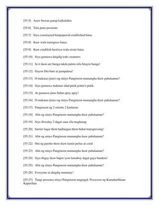 [55:5] Araw buwan ganap kalkulahin
[55:6] Tala puno prostrate
[55:7] Siya constructed himpapawid established batas.
[55:8] Ikaw wala transgress batas.
[55:9] Ikaw establish hustisya wala sirain batas.
[55:10] Siya gumawa daigdig todo creatures.
[55:11] In it duon are bunga takda palms nila bitayin bunga!
[55:12] Gayon Din buto at pampalasa!
[55:13] O makatao jinns) ng ninyo Panginoon mamangha ikaw pabalaanan?
[55:14] Siya gumawa makatao idad putik potter's putik.
[55:15] At gumawa jinns buhat apoy apoy!
[55:16] O makatao jinns) ng ninyo Panginoon mamangha ikaw pabalaanan?
[55:17] Panginoon ng 2 oriente 2 kanluran.
[55:18] Alin ng ninyo Panginoon mamangha ikaw pabalaanan?
[55:19] Siya ihiwalay 2 dagat saan sila magharap.
[55:20] barrier lugar them hadlangan them buhat transgressing!
[55:21] Alin ng ninyo Panginoon mamangha ikaw pabalaanan?
[55:22] Out ng pareho them ikaw kunin perlas at coral
[55:23] Alin ng ninyo Panginoon mamangha ikaw pabalaanan?
[55:24] Siya ibigay ikaw bapor iyon lumaboy dagat gaya bandera!
[55:25] Alin ng ninyo Panginoon mamangha ikaw pabalaanan?
[55:26] Everyone sa daigdig mamatay!
[55:27] Tangi presence ninyo Panginoon magtagal. Possessor ng Kamaharlikaan
Kapurihan.
 