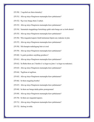 [55:50] 2 tagsibol are them dumaloy!
[55:51] Alin ng ninyo Panginoon mamangha ikaw pabalaanan?
[55:52] Ng every bunga them 2 nabait.
[55:53] Alin ng ninyo Panginoon mamangha ikaw pabalaanan?
[55:54] Samantala magpahinga furnishings guhit satin bunga are sa loob abutin!
[55:55] Alin ng ninyo Panginoon mamangha ikaw pabalaanan?
[55:56] Nila maganda kapares hindi kailanman hipuin any makatao ni jinn.
[55:57] Alin ng ninyo Panginoon mamangha ikaw pabalaanan?
[55:58] Sila hanapin mahalagang bato at coral
[55:59] Alin ng ninyo Panginoon mamangha ikaw pabalaanan?
[55:60] Is ganti goodness anything goodness?
[55:61] Alin ng ninyo Panginoon mamangha ikaw pabalaanan?
[55:62] Sa Ibaba them are 2 hardin (1 sa lugar na jinns 1 sa lugar na makatao).
[55:63] Alin ng ninyo Panginoon mamangha ikaw pabalaanan?
[55:64] Tagiliran ni tagiliran.
[55:65] Alin ng ninyo Panginoon mamangha ikaw pabalaanan?
[55:66] In them magaling bomba!
[55:67] Alin ng ninyo Panginoon mamangha ikaw pabalaanan?
[55:68] In them are bunga takda palms pomegranate!
[55:69] Alin ng ninyo Panginoon mamangha ikaw pabalaanan?
[55:70] In them are maganda kapares.
[55:71] Alin ng ninyo Panginoon mamangha ikaw pabalaanan?
[55:72] ikulong in tolda.
 