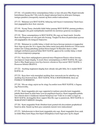 [57:16] it Is panahon those sumampalataya bukas sa itaas nila puso May Kapal mensahe
katotohanan ihayag dito? Sila wala be alagad nakaraan banal na aklat puso bumagay
tumigas panahon consequently marami ng them umikot makasalanan.
[57:17] Malaman iyon MAY KAPAL buhaying muli bayan it mamamatay! Kami kaya
ituro pagpapakita ikaw ikaw unawain.
[57:18] Siyang Tunay charitable lalaki babae pautang MAY KAPAL pautang goodness.
Sila tanggapin nila ganti multiplikahin manifold sila meritoryo generous recompense
[57:19] Those sumampalataya in MAY KAPAL His sugo are banal martir. Ireserba
them nila Panginoon are nila ganti nila liwanag. Tungkol Sa those di-paniwalaan ayawan
atin pagpapakita sila mangyari Impiyerno.
[57:20] Malaman ito worldly buhay is hindi otro kaysa huwego pumusta at magpasikat
ikaw itago ng pera iho! It is sagana ulan ilabas tanim masiyahan disbelievers! Noon tanim
umikot into walang pakiabang ginikan blown hangin! In Hereafter duon is either
mahigpit retribution patawad buhat MAY KAPAL approval Ito worldly buhay is hindi
otro kaysa temporaryo pangarap.
[57:21] Kaya ikaw makipagkarera patawad ninyo Panginoon Paraiso whose luwang
encompasses langit daigdig. It awaits those sumampalataya in MAY KAPAL His sugo.
Such is May Kapal grasya iyon Siya bestows whomever Siya naisin! MAY KAPAL is
Possessor Infinite GRASYA.
[57:22] Anything magkataon daigdig ikaw already tala gabi likha. Ito is madali MAY
KAPAL do
[57:23] Kaya ikaw wala mamighati anything ikaw nawawala nor be suberbiyo ng
anything Siya bestowed ikaw. MAY KAPAL WALA MAPAGMAHAL those are
PASIKAT SUBERBIYO.
[57:24] Sila are stingy enjoin tao be stingy Isa umikot noon MAY KAPAL is Sagana
ang Praiseworthy.
[57:25] Kami magpadala atin sugo supported ni malinaw pruweba kami magpadala
pababa them banal na aklat batas iyon tao pagtibayin hustisya. Kami magpadala pababa
iron wherein duon is kalakasan marami benepisiyo tao! Todo ito in orden sa lugar na
MAY KAPAL destinggihin those support Him His sugo sa paniniwala. MAY KAPAL is
MAKAPANGYARIHAN Almighty
[57:26] Kami magpadala Noah Abraham kami granted nila descendants prophethood
banal na aklat. Kaunti ng them giya samantala marami were makasalanan!
[57:27] Subsekuwente to them kami magpadala atin sugo. Kami magpadala Jesus anak
na lalaki Mary kami ibigay him Injeel (Ebanghelyo) kami lugar puso ng his alagad
 