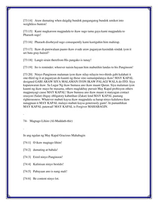[73:14] Araw dumating when daigdig bundok pangangatog bundok umikot into
weightless bunton!
[73:15] Kami magkaroon magpadala to ikaw sugo tama gaya kami magpadala to
Pharaoh sugo!
[73:16] Pharaoh disobeyed sugo consequently kami kastiguhin him mahirap.
[73:17] Ikaw di-paniwalaan paano ikaw evade araw paganyan kasindak-sindak iyon it
uri bata gray-haired?
[73:18] Langit sirain therefrom His pangako is tunay!
[73:19] Ito is reminder; whoever naisin hayaan him mabutihin landas to his Panginoon!
[73:20] Ninyo Panginoon malaman iyon ikaw nilay-nilayin two-thirds gabi kalahati it
one-third ng it at paganyan do kaunti ng those sino sumampalataya ikaw! MAY KAPAL
designed GABI ARAW SIYA MALAMAN IYON IKAW PALAGI WALA do ITO. Siya
kapatawaran ikaw. Sa Lugar Ng ikaw bumasa ano ikaw maani Quran. Siya malaman iyon
kaunti ng ikaw mayo be masama, others maglakbay pursuit May Kapal probisyon others
magpunyagi cause MAY KAPAL! Ikaw bumasa ano ikaw maani it matyagan contact
orasyon (Salat) ibigay obligatory kabutihan (Zakat) lend MAY KAPAL pautang
righteousness. Whatever mabuti kaysa ikaw magpadala sa harap ninyo kaluluwa ikaw
natagpuan it MAY KAPAL malayo mabuti kaysa generously ganti! At pamanhikan
MAY KAPAL patawad! MAY KAPAL is Forgiver MAHABAGIN.
.
74- Magtago Lihim (Al-Muddath-thir)
.
In ang ngalan ng May Kapal Gracious Mahabagin
[74:1] O ikaw magtago lihim!
[74:2] dumating at babala!
[74:3] Extol ninyo Panginoon!
[74:4] Kalinisan ninyo bestido!
[74:5] Pabayaan ano is nang mali!
[74:6] Be content ninyo lot.
 
