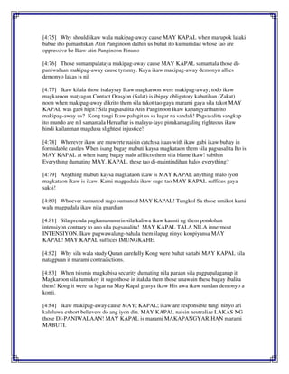[4:75] Why should ikaw wala makipag-away cause MAY KAPAL when marupok lalaki
babae iho pamanhikan Atin Panginoon dalhin us buhat ito kumunidad whose tao are
oppressive be Ikaw atin Panginoon Pinuno
[4:76] Those sumampalataya makipag-away cause MAY KAPAL samantala those di-
paniwalaan makipag-away cause tyranny. Kaya ikaw makipag-away demonyo allies
demonyo lakas is nil
[4:77] Ikaw kilala those isalaysay Ikaw magkaroon were makipag-away; todo ikaw
magkaroon matyagan Contact Orasyon (Salat) is ibigay obligatory kabutihan (Zakat)
noon when makipag-away dikrito them sila takot tao gaya marami gaya sila takot MAY
KAPAL was gabi higit? Sila pagsasalita Atin Panginoon Ikaw kapangyarihan ito
makipag-away us? Kong tangi Ikaw palugit us sa lugar na sandali! Pagsasalita sangkap
ito mundo are nil samantala Hereafter is malayu-layo pinakamagaling righteous ikaw
hindi kailanman magdusa slightest injustice!
[4:78] Wherever ikaw are muwerte naisin catch sa itaas with ikaw gabi ikaw buhay in
formidable castles When isang bagay mabuti kaysa magkataon them sila pagsasalita Ito is
MAY KAPAL at when isang bagay malo afflicts them sila blame ikaw! sabihin
Everything dumating MAY. KAPAL. these tao di-maintindihan halos everything?
[4:79] Anything mabuti kaysa magkataon ikaw is MAY KAPAL anything malo iyon
magkataon ikaw is ikaw. Kami magpadala ikaw sugo tao MAY KAPAL suffices gaya
saksi!
[4:80] Whoever sumunod sugo sumunod MAY KAPAL! Tungkol Sa those umikot kami
wala magpadala ikaw nila guardian
[4:81] Sila prenda pagkamasunurin sila kaliwa ikaw kaunti ng them pondohan
intensiyon contrary to ano sila pagsasalita! MAY KAPAL TALA NILA innermost
INTENSIYON. Ikaw pagwawalang-bahala them ilapag ninyo konpiyansa MAY
KAPAL! MAY KAPAL suffices IMUNGKAHE.
[4:82] Why sila wala study Quran carefully Kong were buhat sa tabi MAY KAPAL sila
natagpuan it marami contradictions.
[4:83] When tsismis magkabisa security dumating nila paraan sila pagpapalaganap it
Magkaroon sila tumukoy it sugo those in itakda them those unawain these bagay ibalita
them! Kong it were sa lugar na May Kapal grasya ikaw His awa ikaw sundan demonyo a
konti.
[4:84] Ikaw makipag-away cause MAY; KAPAL; ikaw are responsible tangi ninyo ari
kaluluwa exhort believers do ang iyon din. MAY KAPAL naisin neutralize LAKAS NG
those DI-PANIWALAAN! MAY KAPAL is marami MAKAPANGYARIHAN marami
MABUTI.
 