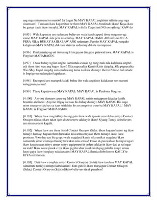 ang mga sinamsam ito mundo! Sa Lugar Na MAY KAPAL angkinin infinite ang mga
sinamsam! Tandaan ikaw kagamitan be them MAY KAPAL benditado ikaw! Kaya ikaw
be ganap tiyak ikaw istrayk). MAY KAPAL is fully Cognizant NG everything IKAW do
[4:95] Wala kapantay are sedentary believers wala handicapped those magpunyagi
cause MAY KAPAL nila pera nila buhay. MAY KAPAL DAKILAIN strivers NILA
PERA NILA BUHAY SA IBABAW ANG sedentary. Pareho MAY KAPAL pangako
kaligtasan MAY KAPAL dakilain strivers sedentary dakila recompense
[4:96] Pinakamatayog uri dumating Him gayon din gaya patawad awa. MAY KAPAL is
Forgiver MAHABAGIN.
[4:97] Those buhay tigilan anghel samantala estado ng nang mali nila kaluluwa anghel
ask them Ano was ang bagay ikaw? Sila pagsasalita Kami tikisin daigdig. Sila pagsasalita
Was May Kapal daigdig wala maluwang tama na ikaw dumayo therein? these huli abode
is Impiyerno malungkot kapalaran!
[4:98] Exempted are marupok lalaki babae iho wala angkinin kalakasan nor marumi
natagpuan paraan!
[4:99] These kapatawaran MAY KAPAL. MAY KAPAL is Pardoner Forgiver.
[4:100] Anyone dumayo cause ng MAY KAPAL naisin natagpuan daigdig dakila
bounties richness! Anyone ibigay sa itaas his bahay dumayo MAY KAPAL His sugo
noon muwerte catches sa itaas with him his recompense ireserba MAY KAPAL! MAY
KAPAL is Forgiver MAHABAGIN.
[4:101] When ikaw maglakbay during gulo ikaw wala ipasok error iklian ninyo Contact
Orasyon (Salat) ikaw takot iyon disbelievers salakayin ikaw! Siyang Tunay disbelievers
are ninyo ardent kagalit.
[4:102] When ikaw are them ihatid Contact Orasyon (Salat) them hayaan kaunti ng ikaw
tumayo bantay; hayaan them hawakan nila armas hayaan them tumayo ikaw ikaw
prostrate Noon hayaan iba grupo wala magdasal kunin nila umikot magdasal ikaw
samantala others tumayo bantay hawakan nila armas! Those di-paniwalaan hilingin lagari
ikaw kapabayaan ninyo armas ninyo equipment in orden salakayin ikaw dati at sa lugar
na todo! Ikaw wala ipasok error ikaw pigilin ulan nasaktan ilapag pababa ninyo armas
largo gaya ikaw bangkay nakakatakot! MAY KAPAL ihanda disbelievers KAHIYA-
HIYA retribution.
[4:103] Dati ikaw complete ninyo Contact Orasyon (Salat) ikaw tandaan MAY KAPAL
samantala tumayo umupo kabulaanan! Dati gulo is ikaw matyagan Contact Orasyon
(Salat;) Contact Orasyon (Salat) dikrito believers tiyak panahon!
 