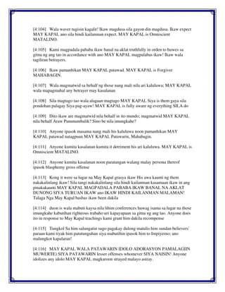 [4:104] Wala waver tugisin kagalit! Ikaw magdusa sila gayon din magdusa. Ikaw expect
MAY KAPAL ano sila hindi kailanman expect. MAY KAPAL is Omniscient
MATALINO.
[4:105] Kami magpadala pababa ikaw banal na aklat truthfully in orden to huwes sa
gitna ng ang tao in accordance with ano MAY KAPAL magpalabas ikaw! Ikaw wala
tagiliran betrayers.
[4:106] Ikaw pamanhikan MAY KAPAL patawad. MAY KAPAL is Forgiver
MAHABAGIN.
[4:107] Wala magmatwid sa behalf ng those nang mali nila ari kaluluwa; MAY KAPAL
wala mapagmahal any betrayer may kasalanan
[4:108] Sila magtago tao wala alagaan magtago MAY KAPAL Siya is them gaya sila
pondohan palagay Siya pag-ayaw! MAY KAPAL is fully aware ng everything SILA do
[4:109] Dito ikaw are magmatwid nila behalf in ito mundo; magmatwid MAY KAPAL
nila behalf Araw Panunumbalik? Sino be nila imungkahe?
[4:110] Anyone ipasok masama nang mali his kaluluwa noon pamanhikan MAY
KAPAL patawad natagpuan MAY KAPAL Patawarin, Mahabagin.
[4:111] Anyone kumita kasalanan kumita it detriment his ari kaluluwa. MAY KAPAL is
Omniscient MATALINO.
[4:112] Anyone kumita kasalanan noon paratangan walang malay persona thereof
ipasok blasphemy gross offense
[4:113] Kong it were sa lugar na May Kapal grasya ikaw His awa kaunti ng them
nakakalinlang ikaw! Sila tangi nakakalinlang sila hindi kailanman kasamaan ikaw in ang
pinakakaunti MAY KAPAL MAGPADALA PABABA IKAW BANAL NA AKLAT
DUNONG SIYA TURUAN IKAW ano IKAW HINDI KAILANMAN MALAMAN!
Talaga Nga May Kapal basbas ikaw been dakila
[4:114] duon is wala mabuti kaysa nila lihim conferences huwag isama sa lugar na those
imungkahe kabutihan righteous trabaho uri kapayapaan sa gitna ng ang tao. Anyone does
ito in response to May Kapal teachings kami grant him dakila recompense
[4:115] Tungkol Sa him salungatin sugo pagakay dulong matulis him sundan believers'
paraan kami tiyak him patutunguhan siya mabutihin ipasok him to Impiyerno; ano
malungkot kapalaran!
[4:116] MAY KAPAL WALA PATAWARIN IDOLO ADORASYON PAMALAGIIN
MUWERTE) SIYA PATAWARIN lesser offenses whomever SIYA NAISIN! Anyone
idolizes any idolo MAY KAPAL magkaroon strayed malayo astray.
 