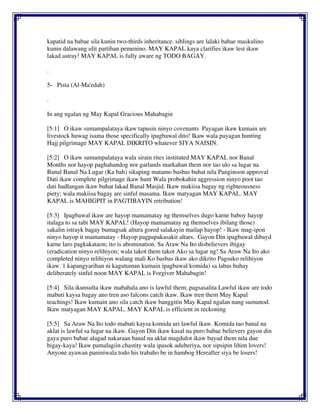 kapatid na babae sila kunin two-thirds inheritance. siblings are lalaki babae maskulino
kunin dalawang ulit partihan pemenino. MAY KAPAL kaya clarifies ikaw lest ikaw
lakad astray! MAY KAPAL is fully aware ng TODO BAGAY.
.
5- Pista (Al-Ma'edah)
.
In ang ngalan ng May Kapal Gracious Mahabagin
[5:1] O ikaw sumampalataya ikaw tapusin ninyo covenants Payagan ikaw kumain are
livestock huwag isama those specifically ipagbawal dito! Ikaw wala payagan hunting
Hajj pilgrimage MAY KAPAL DIKRITO whatever SIYA NAISIN.
[5:2] O ikaw sumampalataya wala sirain rites instituted MAY KAPAL nor Banal
Months nor hayop paghahandog nor garlands markahan them nor tao ulo sa lugar na
Banal Banal Na Lugar (Ka bah) sikaping matamo basbas buhat nila Panginoon approval
Dati ikaw complete pilgrimage ikaw hunt Wala probokahin aggression ninyo poot tao
dati hadlangan ikaw buhat lakad Banal Masjid. Ikaw makiisa bagay ng righteousness
piety; wala makiisa bagay are sinful masama. Ikaw matyagan MAY KAPAL. MAY
KAPAL is MAHIGPIT in PAGTIBAYIN retribution!
[5:3] Ipagbawal ikaw are hayop mamamatay ng themselves dugo karne baboy hayop
italaga to sa tabi MAY KAPAL! (Hayop mamamatay ng themselves ibilang those)
sakalin istrayk bagay bumagsak altura gored salakayin mailap hayop! - Ikaw mag-ipon
ninyo hayop it mamamatay - Hayop pagpapakasakit altars. Gayon Din ipagbawal dibayd
karne laro pagkakataon; ito is abomination. Sa Araw Na Ito disbelievers ibigay
(eradication ninyo relihiyon; wala takot them takot Ako sa lugar ng! Sa Araw Na Ito ako
completed ninyo relihiyon walang mali Ko basbas ikaw ako dikrito Pagsuko relihiyon
ikaw. 1 kapangyarihan ni kagutuman kumain ipagbawal komida) sa labas buhay
deliberately sinful noon MAY KAPAL is Forgiver Mahabagin!
[5:4] Sila ikunsulta ikaw mabahala ano is lawful them; pagsasalita Lawful ikaw are todo
mabuti kaysa bagay ano tren aso falcons catch ikaw. Ikaw tren them May Kapal
teachings! Ikaw kumain ano sila catch ikaw banggitin May Kapal ngalan nang sumunod.
Ikaw matyagan MAY KAPAL. MAY KAPAL is efficient in reckoning
[5:5] Sa Araw Na Ito todo mabuti kaysa komida uri lawful ikaw. Komida tao banal na
aklat is lawful sa lugar na ikaw. Gayon Din ikaw kasal na puro babae believers gayon din
gaya puro babae alagad nakaraan banal na aklat magdulot ikaw bayad them nila due
bigay-kaya! Ikaw pamalagiin chastity wala ipasok adulteriya, nor sipsipin lihim lovers!
Anyone ayawan paniniwala todo his trabaho be in hambog Hereafter siya be losers!
 