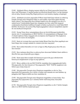 [2:60] Alalahanin Moses sikaping matamo tubig his tao! Kami pagsasalita Istrayk bato
ninyo staff Whereupon 12 tagsibol gushed out therefrom Kaanib bawa`t isa lipi malaman
nila ari tubig. Kumain lasing May Kapal probisyon wala lumaboy daigdig corruptingly!
[2:61] Alalahanin iyon ikaw pagsasalita O Moses kami hindi largo tolerate isa nabait ng
komida Tawagin ninyo Panginoon ilabas us such earthly crops beans pipino buwang
lentils sibuyas. Siya pagsasalita ikaw hilingin kapalit iyon alin marupok iyon alin is is
mabuti kaysa? Lakad pababa Egypt ikaw natagpuan ano ikaw asked Sila mangyari
condemnation humiliation kahihiyan brought sa ibabaw ng themselves wrath buhat MAY
KAPAL! Ito because sila ayawan May Kapal pagpapakita wakasan manghuhula unjustly!
Ito sila disobeyed transgressed
[2:62] Siyang Tunay those sumampalataya those are Jewish Binyagan kumbertihin;
anyone sino (1) sumampalataya in MAY KAPAL (2) sumampalataya in Magtagal Araw
(3) ihatid righteous buhay tanggapin nila recompense nila Panginoon! Sila magkaroon
wala takot nor naisin sila mamighati.
[2:63] Kami uri covenant ikaw gaya kami itindig Mount Sinai ikaw Ikaw pagtibayin ano
kami ibigay ikaw strongly tandaan its contents iyon ikaw mag-ipon!
[2:64] Ikaw umikot thereafter at it were sa lugar na May Kapal grasya ikaw His awa
ikaw doomed
[2:65] Ikaw malaman about those sa gitna ng ikaw desecrated Sabbath. Kami sabihin to
them Be ikaw gaya despicable gaya unggoy.
[2:66] Kami itama them example nila henerasyon gayon din gaya subsekuwente
henerasyon enlightenment sa lugar na ang righteous.
[2:67] Moses sabihin to his tao MAY KAPAL manduhan ikaw pagpapakasakit heifer.
Sila pagsasalita Are ikaw kutyain us? Siya pagsasalita "MAY "KAPAL ipagbawal, ako
behave gaya mang-mang isa!
[2:68] Sila pagsasalita Tawagin ninyo Panginoon magpalabas us alin isa. Siya
pagsasalita Siya pagsasalita siya is heifer is neither man matanda nor man batabata; ng
panggitna idad! Ngayon dalhin ano ikaw manduhan do
[2:69] Sila pagsasalita Tawagin ninyo Panginoon magpalabas us kanya kulay. Siya
pagsasalita Siya pagsasalita siya is amarilyo heifer maliwanag kulay masiyahan
beholders!
[2:70] Sila pagsasalita Tawagin ninyo Panginoon magpalabas us alin 1! heifers hanapin
alike to us MAY KAPAL handa kami giya!
 