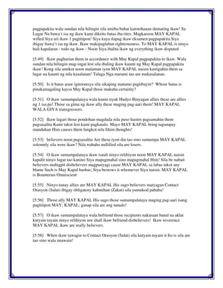 pagpapakita wala sundan nila hilingin sila umiba buhat katotohanan dumating ikaw! Sa
Lugar Na bawa`t isa ng ikaw kami dikrito batas iba rites. Magkaroon MAY KAPAL
willed Siya uri ikaw 1 pagtitipon! Siya kaya ilapag ikaw eksamen pagpapakita Siya
ibigay bawa`t isa ng ikaw. Ikaw makipaglaban righteousness. To MAY KAPAL is ninyo
huli kapalaran - todo ng ikaw - Noon Siya ibalita ikaw ng everything ikaw disputed
[5:49] Ikaw pagharian them in accordance with May Kapal pagpapakita to ikaw. Wala
sundan nila hilingin mag-ingat lest sila ibaling ikaw kaunti ng May Kapal pagpapakita
ikaw! Kong sila umikot noon malaman iyon MAY KAPAL naisin kastiguhin them sa
lugar na kaunti ng nila kasalanan! Talaga Nga marami tao are makasalanan.
[5:50] Is it batas araw ignoransya sila sikaping matamo pagtibayin? Whose batas is
pinakamagaling kaysa May Kapal those makuha certainty?
[5:51] O ikaw sumampalataya wala kunin tiyak Hudyo Binyagan allies these are allies
ng 1 isa pa! Those sa gitna ng ikaw ally these maging pag-aari them! MAY KAPAL
WALA GIYA transgressors.
[5:52] Ikaw lagari those pondohan magduda nila puso hasten pagsamahin them
pagsasalita Kami takot lest kami pagkatalo. Mayo MAY KAPAL bring tagumpay
manduhan Him causes them lungkot nila lihim thoughts!
[5:53] believers noon pagsasalita Are these iyon din tao sino sumumpa MAY KAPAL
solemnly sila were ikaw? Nila trabaho nullified sila are losers.
[5:54] O ikaw sumampalataya ikaw isauli ninyo relihiyon noon MAY KAPAL naisin
kapalit ninyo lugar tao kanino Siya mapagmahal sino mapagmahal Him! Sila be nabait
believers mahigpit disbelievers magpunyagi cause MAY KAPAL sa labas takot any
blame Such is May Kapal basbas; Siya bestows it whomever Siya naisin. MAY KAPAL
is Bounteous Omniscient
[5:55] Ninyo tunay allies are MAY KAPAL His sugo believers matyagan Contact
Orasyon (Salat) ibigay obligatory kabutihan (Zakat) sila yumukod pababa!
[5:56] Those ally MAY KAPAL His sugo those sumampalataya maging pag-aari isang
pagtitipon MAY; KAPAL; ganap sila are ang nanalo!
[5:57] O ikaw sumampalataya wala befriend those recipients nakaraan banal na aklat
kutyain tuyain ninyo relihiyon nor shall ikaw befriend disbelievers! Ikaw reverence
MAY KAPAL ikaw are really believers.
[5:58] When ikaw tawagin to Contact Orasyon (Salat) sila kutyain tuyain it Ito is sila are
tao sino wala unawain!
 