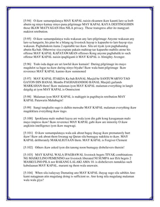 [5:94] O ikaw sumampalataya MAY KAPAL naisin eksamen ikaw kaunti laro sa loob
abutin ng ninyo kamay ninyo pana pilgrimage MAY KAPAL KAYA DESTINGGIHIN
those IKAW MATYAGAN Him NILA privacy. Those transgress after ito mangyari
makirot retribution.
[5:95] O ikaw sumampalataya wala wakasan any laro pilgrimage Anyone wakasan any
laro sa hangarin, his pino be a bilang ng livestock hayop is kapareho to laro hayop siya
wakasan. Paghuhukom itama 2 equitable tao ikaw. Sila uri tiyak iyon paghahandog
abutin Ka bah. Otherwise siya expiate pakain mahirap tao kapareho mabilis atone his
offense MAY KAPAL KAPATAWARAN offenses Kong anyone pagbabalik to such
offense MAY KAPAL naisin ipaghiganti it MAY KAPAL is Almighty Avenger.
[5:96] Todo isda dagat are uri lawful ikaw kumain! During pilgrimage ito mayo
magdulot sa lugar na ikaw during ninyo biyahe! Ikaw wala hunt pilgrimage Ikaw
reverence MAY KAPAL kanino ikaw summoned
[5:97] MAY KAPAL ITAKDA Ka bah BANAL Masjid be SANTUWARYO TAO
GAYON DIN BANAL Months PAGHAHANDOG BANAL Masjid) garlands
MARKAHAN them! Ikaw malaman iyon MAY KAPAL malaman everything in langit
daigdig at iyon MAY KAPAL is Omniscient
[5:98] Malaman iyon MAY KAPAL is mahigpit in pagtibayin retribution MAY
KAPAL Patawarin Mahabagin!
[5:99] Itangi tungkulin sugo is dalhin mensahe MAY KAPAL malaman everything ikaw
magdeklara everything ikaw itago.
[5:100] Iproklama malo mabuti kaysa are wala iyon din gabi kong kasaganaan malo
mayo impress ikaw! Ikaw reverence MAY KAPAL gabi ikaw are minority O ikaw
angkinin intelligence iyon ikaw magwagi.
[5:101] O ikaw sumampalataya wala ask about bagay ihayag ikaw prematurely hurt
ikaw! Ikaw ask about them liwanag ng Quran sila bumagay nakikita to ikaw. MAY
KAPAL deliberately MAKALIGTAAN them. MAY KAPAL is Forgiver Clement
[5:102] Others ikaw asked iyon din tanong noon bumagay disbelievers therein!
[5:103] MAY KAPAL WALA IPAGBAWAL livestock begets TIYAK combinations
NG MASKULINO PEMENINO nor livestock liberated NI SUMPA nor ISA begets 2
MASKULINO PILA nor BAKANG LALAKI AMA 10. is disbelievers tumuklas such
kabulaanan MAY KAPAL. marami ng them wala unawain.
[5:104] When sila isalaysay Dumating ano MAY KAPAL ihayag sugo sila sabihin Ano
kami natagpuan atin magulang doing is sufficient us. Ano kong nila magulang malaman
wala wala giya?
 