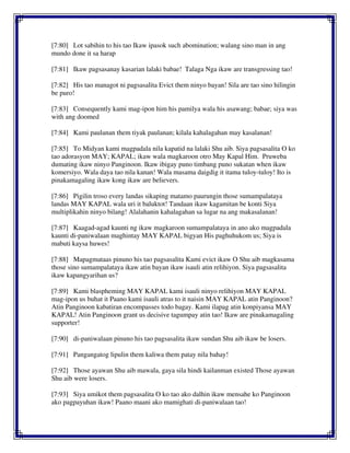 [7:80] Lot sabihin to his tao Ikaw ipasok such abomination; walang sino man in ang
mundo done it sa harap
[7:81] Ikaw pagsasanay kasarian lalaki babae! Talaga Nga ikaw are transgressing tao!
[7:82] His tao managot ni pagsasalita Evict them ninyo bayan! Sila are tao sino hilingin
be puro!
[7:83] Consequently kami mag-ipon him his pamilya wala his asawang; babae; siya was
with ang doomed
[7:84] Kami paulanan them tiyak paulanan; kilala kahalagahan may kasalanan!
[7:85] To Midyan kami magpadala nila kapatid na lalaki Shu aib. Siya pagsasalita O ko
tao adorasyon MAY; KAPAL; ikaw wala magkaroon otro May Kapal Him. Pruweba
dumating ikaw ninyo Panginoon. Ikaw ibigay puno timbang puno sukatan when ikaw
komersiyo. Wala daya tao nila kanan! Wala masama daigdig it itama tuloy-tuloy! Ito is
pinakamagaling ikaw kong ikaw are believers.
[7:86] Pigilin troso every landas sikaping matamo paurungin those sumampalataya
landas MAY KAPAL wala uri it baluktot! Tandaan ikaw kagamitan be konti Siya
multiplikahin ninyo bilang! Alalahanin kahalagahan sa lugar na ang makasalanan!
[7:87] Kaagad-agad kaunti ng ikaw magkaroon sumampalataya in ano ako magpadala
kaunti di-paniwalaan maghintay MAY KAPAL bigyan His paghuhukom us; Siya is
mabuti kaysa huwes!
[7:88] Mapagmataas pinuno his tao pagsasalita Kami evict ikaw O Shu aib magkasama
those sino sumampalataya ikaw atin bayan ikaw isauli atin relihiyon. Siya pagsasalita
ikaw kapangyarihan us?
[7:89] Kami blaspheming MAY KAPAL kami isauli ninyo relihiyon MAY KAPAL
mag-ipon us buhat it Paano kami isauli atras to it naisin MAY KAPAL atin Panginoon?
Atin Panginoon kabatiran encompasses todo bagay. Kami ilapag atin konpiyansa MAY
KAPAL! Atin Panginoon grant us decisive tagumpay atin tao! Ikaw are pinakamagaling
supporter!
[7:90] di-paniwalaan pinuno his tao pagsasalita ikaw sundan Shu aib ikaw be losers.
[7:91] Pangangatog lipulin them kaliwa them patay nila bahay!
[7:92] Those ayawan Shu aib mawala, gaya sila hindi kailanman existed Those ayawan
Shu aib were losers.
[7:93] Siya umikot them pagsasalita O ko tao ako dalhin ikaw mensahe ko Panginoon
ako pagpayuhan ikaw! Paano maani ako mamighati di-paniwalaan tao!
 