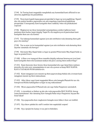 [7:94] Sa Tuwing kami magpadala manghuhula any kumunidad kami afflicted its tao
adversity paghihirap sila pamanhikan.
[7:95] Noon kami kapalit kapayapaan prosperidad in lugar ng iyon paghihirap. Nguni't
alas sila umikot heedless pagsasalita was atin magulang experienced paghihirap
prosperidad. Consequently kami kastiguhin them suddenly when sila pinakakaunti
expected
[7:96] Magkaroon tao those kumunidad sumampalataya umikot righteous kami
paulanan them basbas langit daigdig! Sapul Pa sila magdisisyon di-paniwalaan kami
kastiguhin them ano sila kumita!
[7:97] Tao kaharap kumunidad sagutan iyon atin retribution wala dumating them gabi
gaya sila matulog?
[7:98] Tao sa araw na ito kumunidad sagutan iyon atin retribution wala dumating them
daytime samantala sila huwego?
[7:99] Sila kunin May Kapal balak sa lugar na granted Wala kunin May Kapal balak sa
lugar na granted losers.
[7:100] it Does ever mangyari those manahin daigdig nakaraan henerasyon iyon kami
kami kastiguhin them nila kasalanan tatakan nila puso causing them umikot bingi?
[7:101] Kami ikuwento ikaw history those kumunidad nila sugo lakad them malinaw
pruweba sila wala were sumampalataya in ano sila ayawan sa harap MAY KAPAL
KAYA TATAKAN PUSO disbelievers.
[7:102] Kami natagpuan iyon marami ng them pagwawalang-bahala nila covenant kami
natagpuan marami ng them makasalanan.
[7:103] After (those sugo) kami magpadala Moses atin lumagda Pharaoh his tao sila
transgressed Kilala kahalagahan sa lugar na ang makasalanan!
[7:104] Moses pagsasalita O Pharaoh ako am sugo buhat Panginoon sansinukob.
[7:105] is incumbent sa ibabaw ng ako ako wala pagsasalita MAY KAPAL huwag
isama katotohanan! Ako dumating ikaw lumagda buhat ninyo Panginoon; hayaan Iho
Israel lakad!
[7:106] Siya pagsasalita ikaw magkaroon lumagda noon ilabas it ikaw are truthful.
[7:107] Siya threw pababa his staff it umikot into napakalaki serpent!
[7:108] Siya sipsipin his kamay it was puti to beholders.
 