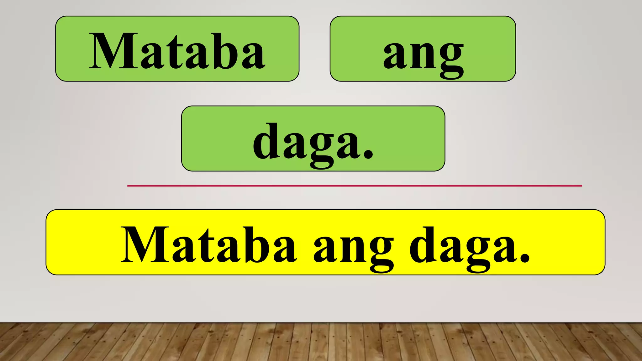 Mataba ang
daga.
Mataba ang daga.
 