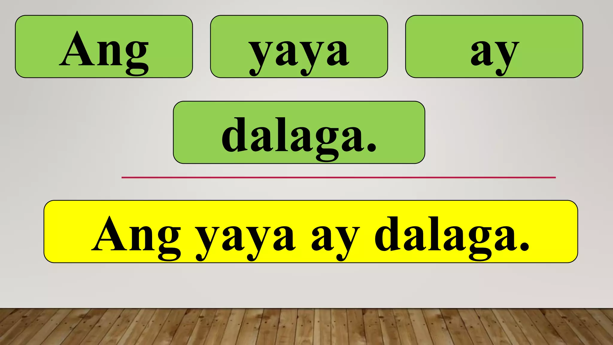 Ang yaya ay
dalaga.
Ang yaya ay dalaga.
 