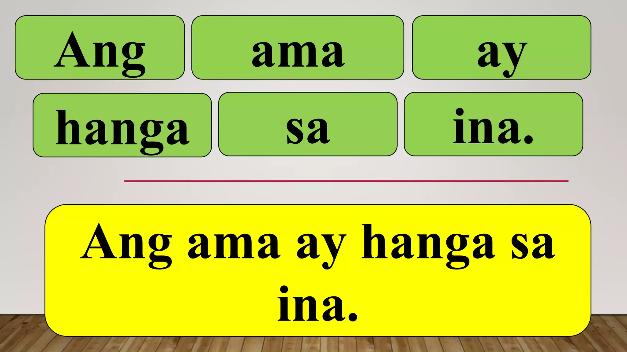 Ang ama ay
Ang ama ay hanga sa
ina.
hanga sa ina.
 