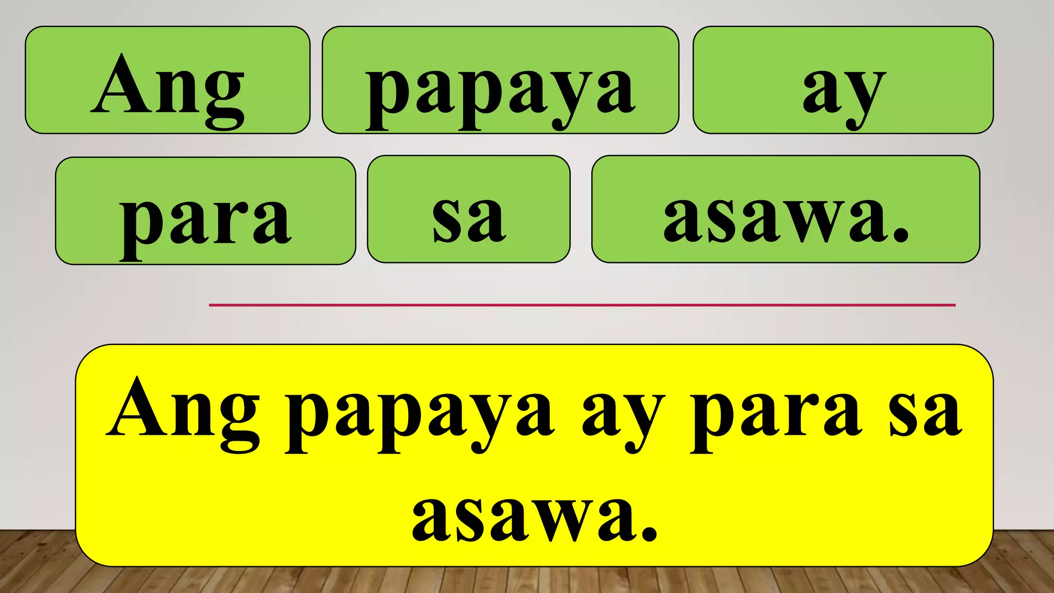 Ang papaya ay
Ang papaya ay para sa
asawa.
para sa asawa.
 
