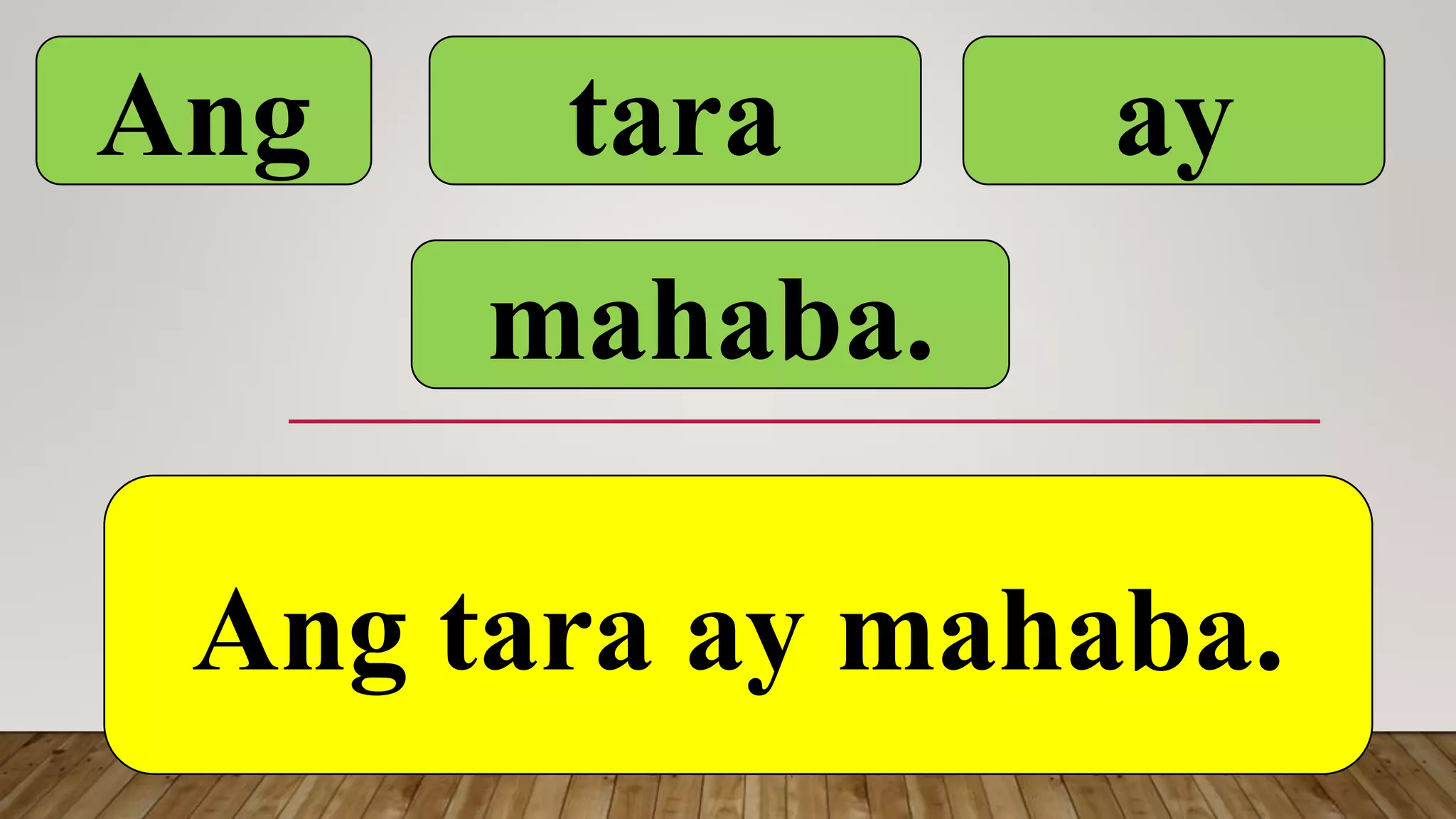 Ang tara ay
mahaba.
Ang tara ay mahaba.
 