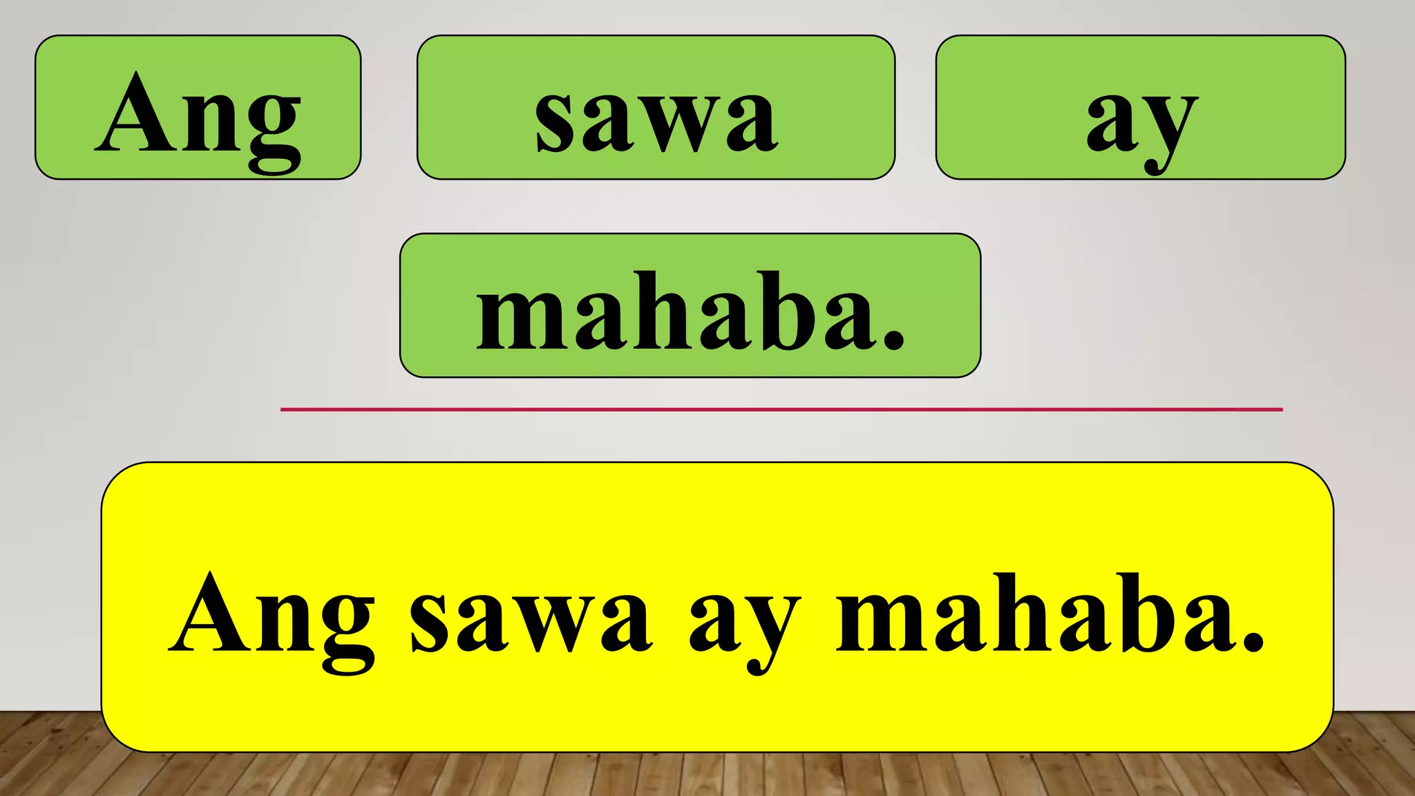 Ang sawa ay
mahaba.
Ang sawa ay mahaba.
 