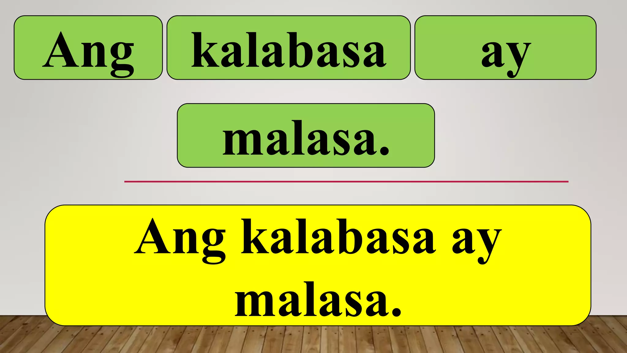 Ang kalabasa ay
malasa.
Ang kalabasa ay
malasa.
 