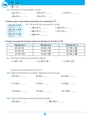 101
Multiplicação
Matemática 3 · Ficha
50
1. Calcula mentalmente, explicando o método que usaste.
a) 6 × 5000 b) 9 × 24
c)...