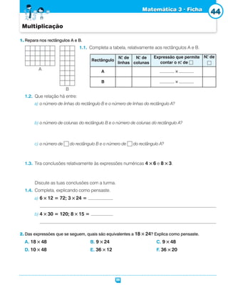 90
44
3. Repara nos rectângulos C e D.
3.1. Completa a tabela relativamente aos rectângulos C e D.
3.2. Que relação há ent...