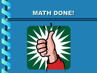 MATH DONE!
 