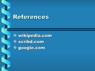 References


   wikipedia.com
   scribd.com
   google.com
 