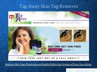 Tag Away Skin Tag Remover




Remove Skin Tags Painlessly and Safely Within the Privacy of Your Own Home

                                                     http://tagawayskin.com/
 